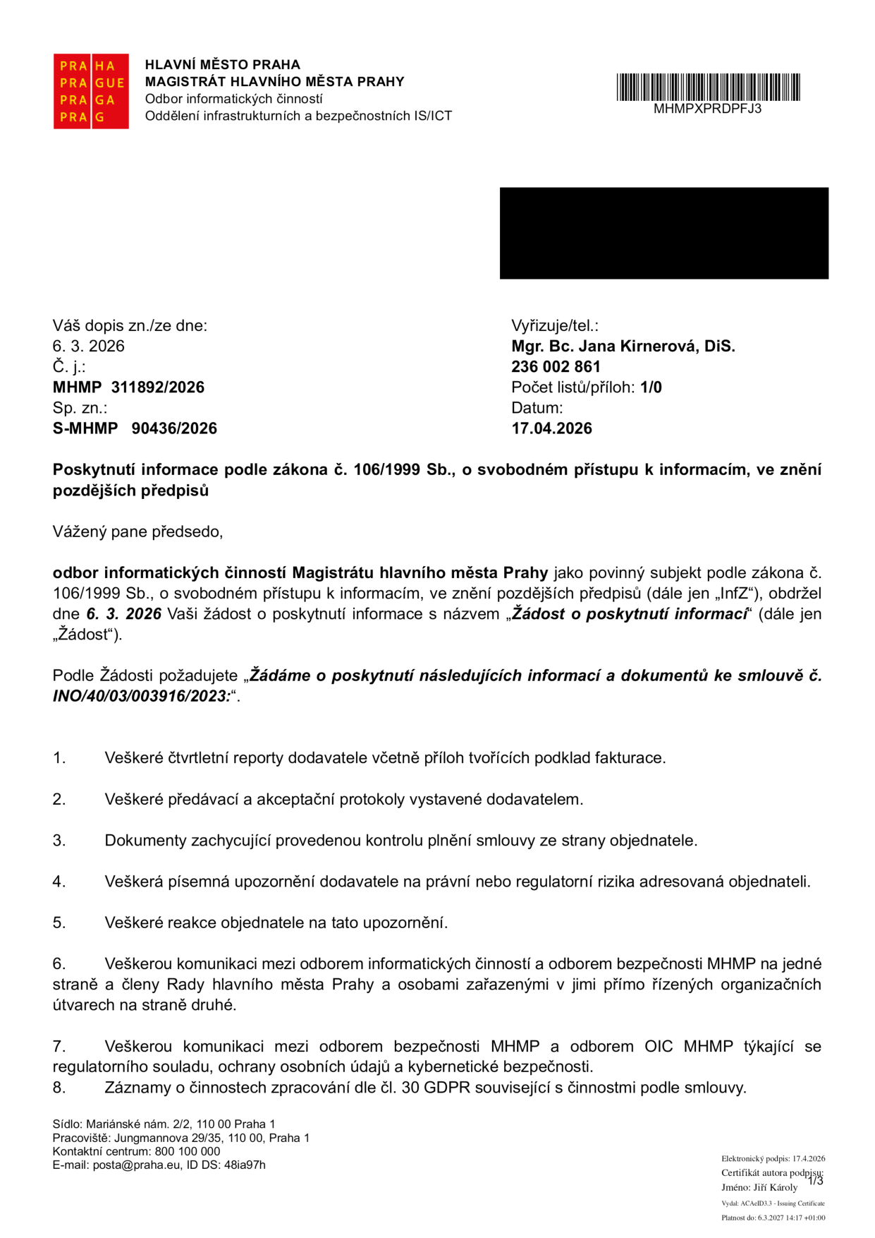 Úřední dokument Magistrátu hlavního města Prahy, Odbor informatiky, ze dne 17. 4. 2026. Předmět: Poskytnutí informace podle zákona č. 106/1999 Sb., o svobodném přístupu k informacím, týkající se smlouvy č. INO/40/03/003916/2023. Žadatel požaduje: 1. Čtvrtletní reporty dodavatele, 2. Předávací a akceptační protokoly, 3. Dokumenty o kontrole plnění smlouvy, 4. Písemná upozornění na rizika, 5. Reakce objednatele na upozornění, 6. Komunikaci mezi odborem informatiky, bezpečnosti MHMP a členy Rady hl. m. Prahy, 7. Komunikaci mezi odborem bezpečnosti a odborem OIC MHMP ohledně regulace a kybernetické bezpečnosti, 8. Záznamy o činnostech zpracování dle čl. 30 GDPR. Číslo jednací: MHMP 311892/2026, spisová značka: S-MHMP 90436/2026. Vyřizuje: Mgr. Bc. Jana Kirnerová, DiS.