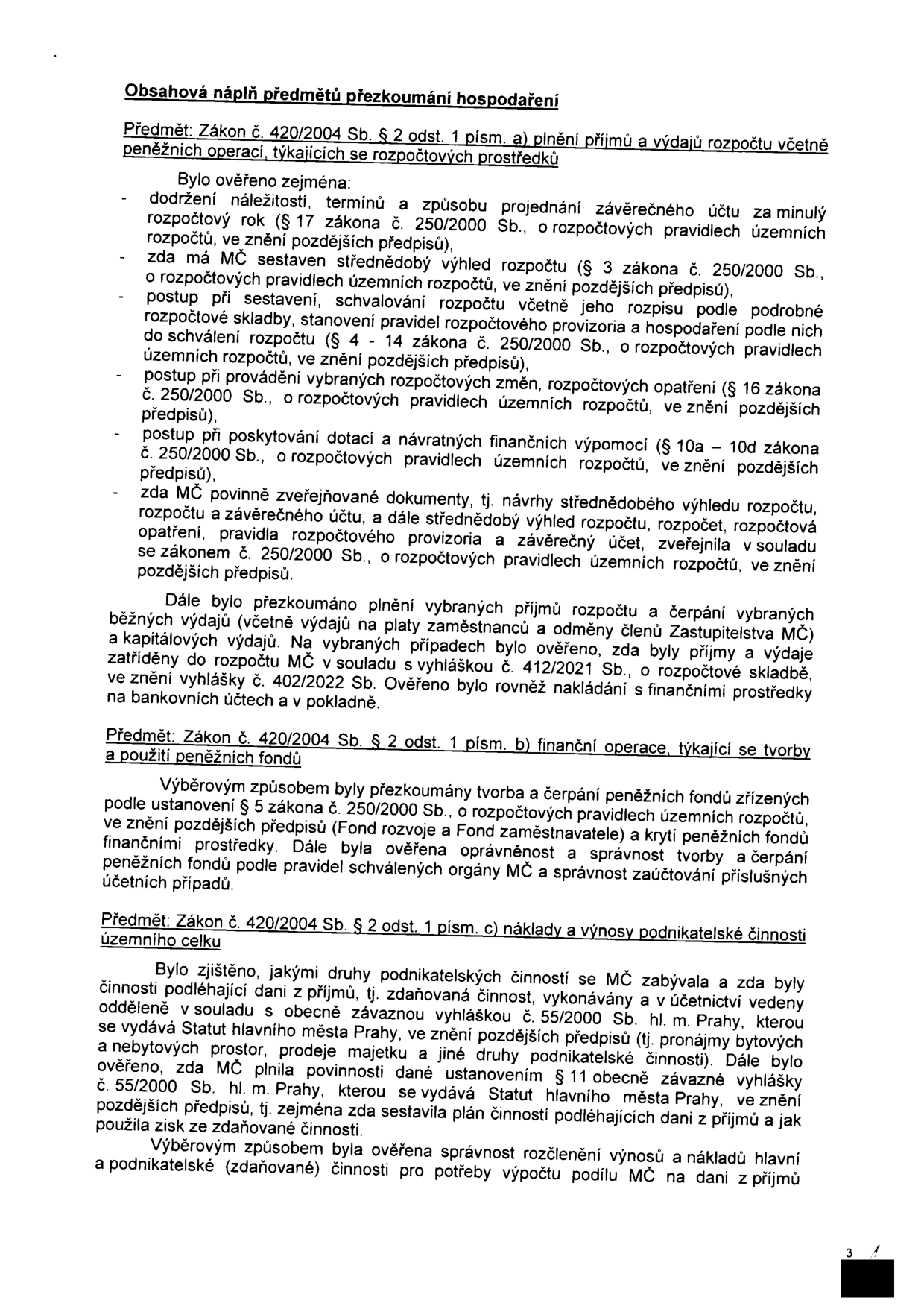Dokument 'Obsahová náplň předmětu přezkoumání hospodaření'. Obsahuje tři hlavní body přezkumu: 1) Zákon č. 420/2004 Sb. § 2 odst. 1 písm. a) plnění příjmů a výdajů rozpočtu (ověření závěrečného účtu, střednědobého výhledu, rozpočtových změn, dotací a zveřejňování dokumentů). 2) Zákon č. 420/2004 Sb. § 2 odst. 1 písm. b) finanční operace týkající se tvorby a použití peněžních fondů (Fond rozvoje a Fond zaměstnavatele). 3) Zákon č. 420/2004 Sb. § 2 odst. 1 písm. c) náklady a výnosy podnikatelské činnosti (zdaňovaná činnost, pronájmy, prodej majetku, plnění povinností dle vyhlášky č. 55/2000 Sb. hl. m. Prahy).