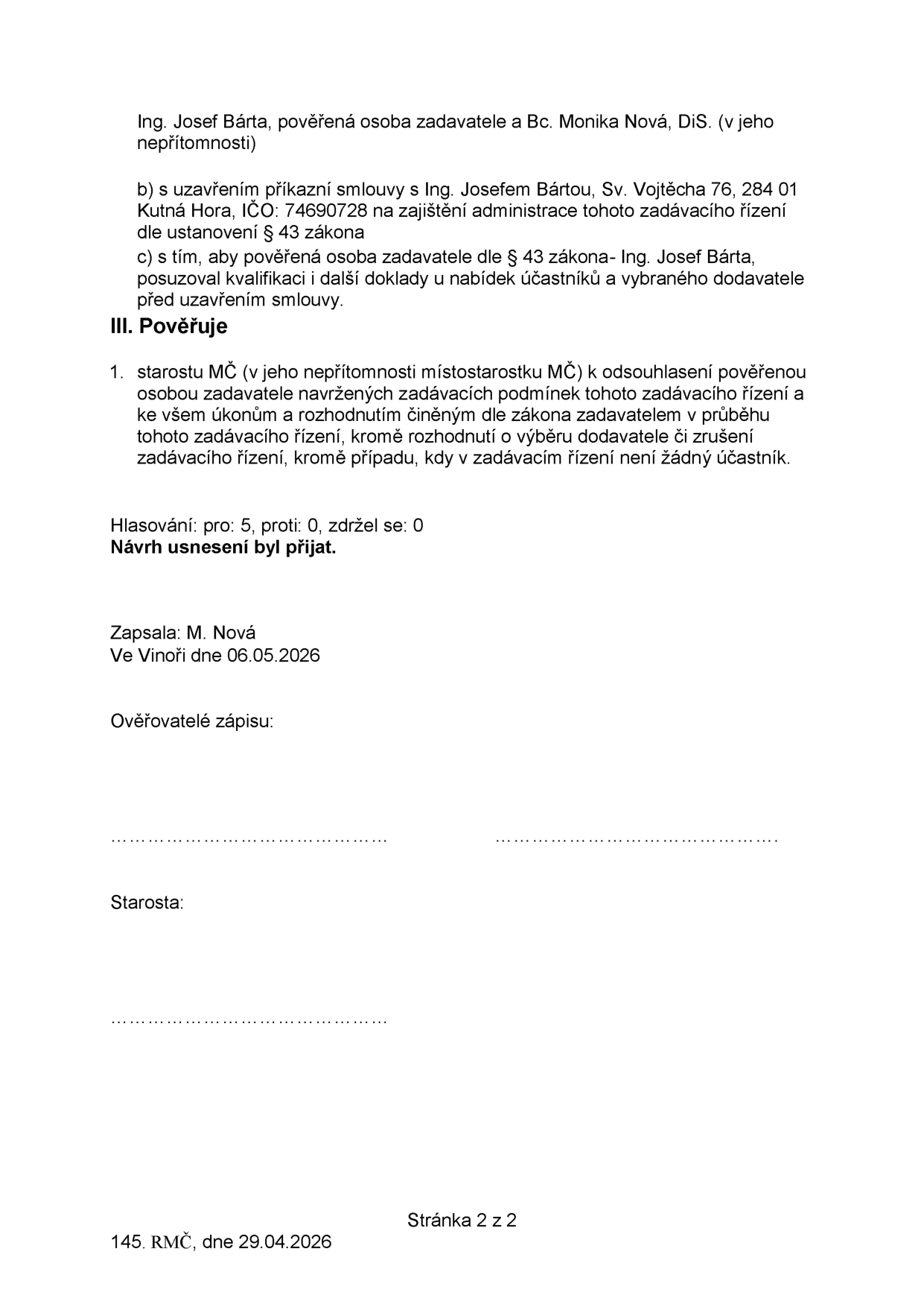 Výňatek z usnesení Rady městské části (RMČ) ze dne 29.04.2026 (stránka 2 z 2). Obsah: Pověření Ing. Josefa Bárty (v jeho nepřítomnosti Bc. Moniky Nové, DiS.) k administraci zadávacího řízení dle § 43 zákona, včetně posuzování kvalifikace a dokladů. Dále pověření starosty MČ (v jeho nepřítomnosti místostarostky MČ) k odsouhlasení zadávacích podmínek a úkonům dle zákona. Hlasování: pro 5, proti 0, zdržel se 0. Návrh usnesení byl přijat. Zapsala: M. Nová, ve Vinoři dne 06.05.2026. Dokument obsahuje pole pro podpisy ověřovatelů a starosty.