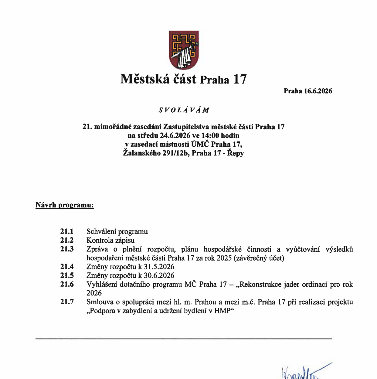 Pozvánka na 21. mimořádné zasedání Zastupitelstva městské části Praha 17. Datum konání: středa 24.6.2026 v 14:00 hodin. Místo: zasedací místnost ÚMČ Praha 17, Žalanského 291/12b, Praha 17 - Řepy. Návrh programu: 21.1 Schválení programu, 21.2 Kontrola zápisu, 21.3 Zpráva o plnění rozpočtu, plánu hospodářské činnosti a vyúčtování výsledků hospodaření městské části Praha 17 za rok 2025 (závěrečný účet), 21.4 Změny rozpočtu k 31.5.2026, 21.5 Změny rozpočtu k 30.6.2026, 21.6 Vyhlášení dotačního programu MČ Praha 17 – „Rekonstrukce jader ordinací pro rok 2026“, 21.7 Smlouva o spolupráci mezi hl. m. Prahou a mezi m.č. Praha 17 při realizaci projektu „Podpora v zabydlení a udržení bydlení v HMP“.