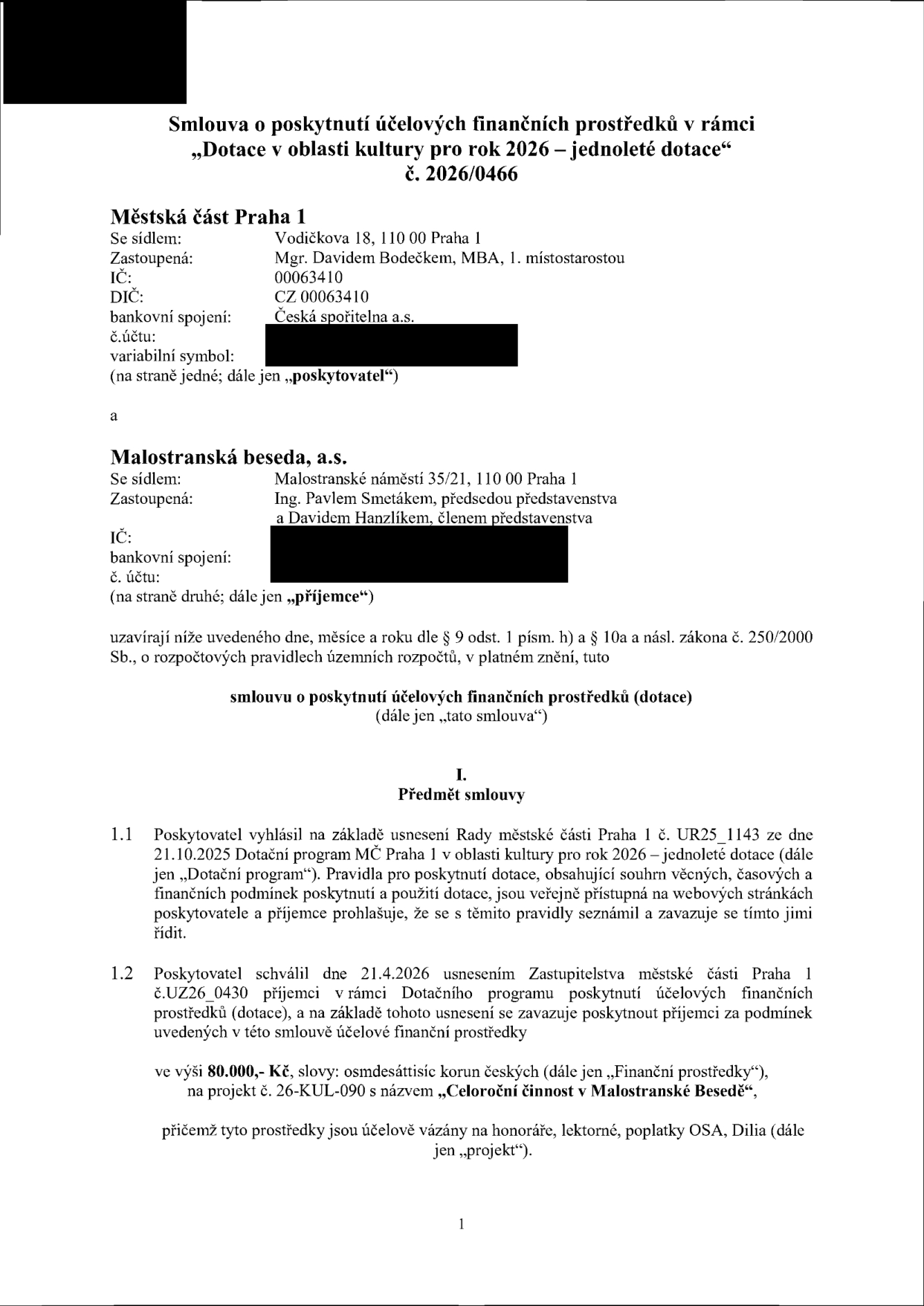 Smlouva o poskytnutí účelových finančních prostředků č. 2026/0466 mezi Městskou částí Praha 1 (Vodičkova 18, Praha 1, zastoupená Mgr. Davidem Bodečkem, MBA) a Malostranskou besedou, a.s. (Malostranské náměstí 35/21, Praha 1, zastoupená Ing. Pavlem Smetákem a Davidem Hanzlíkem). Předmětem smlouvy je poskytnutí dotace ve výši 80 000 Kč na projekt č. 26-KUL-090 s názvem 'Celoroční činnost v Malostranské Besedě'. Prostředky jsou vázány na honoráře, lektorné a poplatky OSA, Dilia. Smlouva vychází z usnesení Rady MČ Praha 1 č. UR25_1143 ze dne 21.10.2025 a usnesení Zastupitelstva MČ Praha 1 č. UZ26_0430 ze dne 21.4.2026.