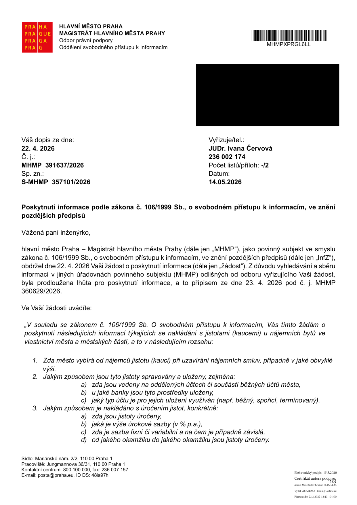 Úřední dopis Magistrátu hlavního města Prahy (MHMP) ze dne 14. 05. 2026, č. j. MHMP 319137/2026, sp. zn. S-MHMP 357101/2026. Předmětem je poskytnutí informace podle zákona č. 106/1999 Sb. o svobodném přístupu k informacím na základě žádosti ze dne 22. 4. 2026. Žádost se týká nakládání s jistotami (kaucemi) u nájemních bytů ve vlastnictví města a městských částí, konkrétně: 1. zda město vybírá jistotu, 2. způsob správy a uložení (oddělené účty, banky, typy účtů), 3. nakládání s úročením (zda jsou úročeny, výše sazeb, fixní/variabilní sazba, období úročení). Vyřizuje: JUDr. Ivana Červová, tel. 236 002 174.