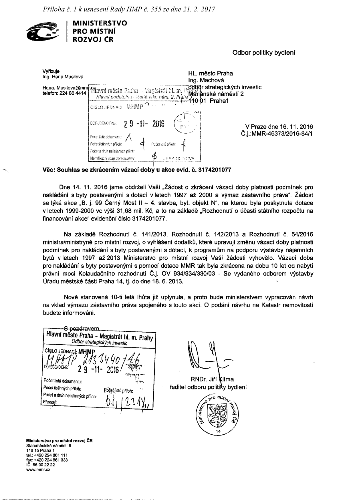Úřední dopis Ministerstva pro místní rozvoj ČR ze dne 16. 11. 2016 (č.j. MMR-46373/2016-84/1) adresovaný Hlavnímu městu Praze. Předmět: Souhlas se zkrácením vázací doby u akce evid. č. 3174201077 (bytový objekt N, Černý Most II - 4. stavba). Ministerstvo potvrzuje, že 10letá lhůta vázací doby (stanovená od 18. 6. 2013) uplynula, a bude vypracován návrh na výmaz zástavního práva v katastru nemovitostí. Podepsán RNDr. Jiří Klíma, ředitel odboru politiky bydlení.