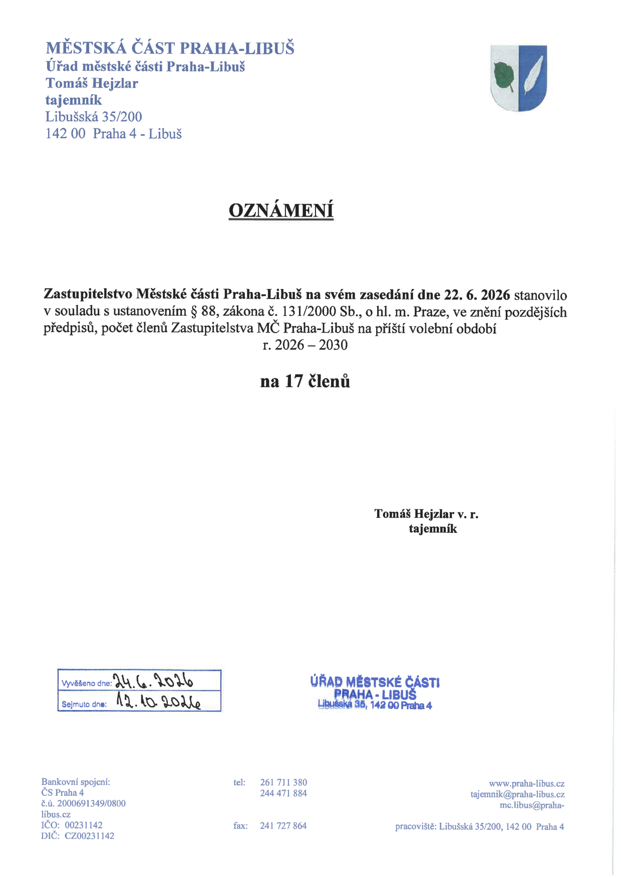 Oznámení Městské části Praha-Libuš. Zastupitelstvo Městské části Praha-Libuš na svém zasedání dne 22. 6. 2026 stanovilo v souladu s ustanovením § 88, zákona č. 131/2000 Sb., o hl. m. Praze, ve znění pozdějších předpisů, počet členů Zastupitelstva MČ Praha-Libuš na příští volební období r. 2026–2030 na 17 členů. Dokument podepsal tajemník Tomáš Hejzlar. Vyvěšeno dne: 24. 6. 2026, sejmuto dne: 12. 10. 2026.