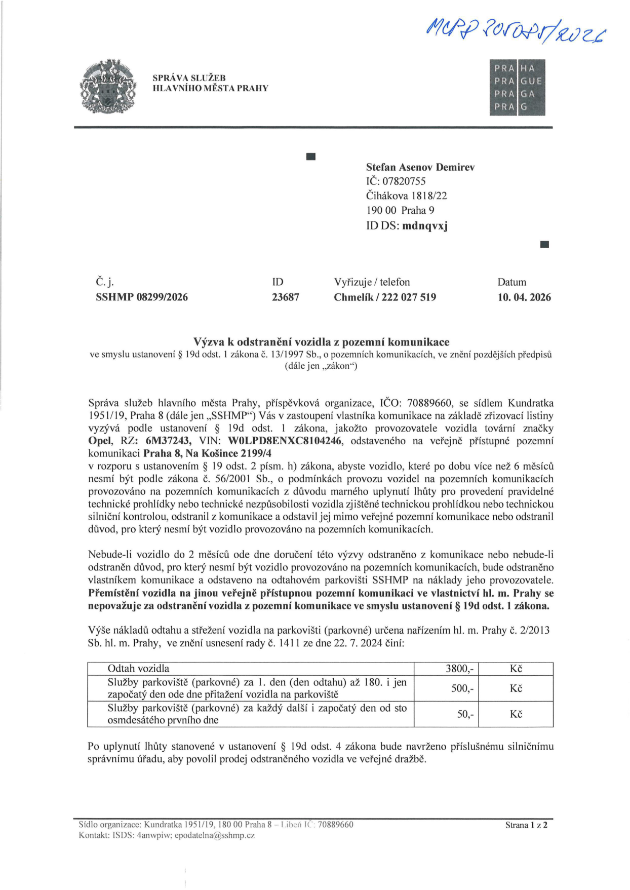 Výzva k odstranění vozidla z pozemní komunikace od Správy služeb hlavního města Prahy (SSHMP) pro adresáta Stefan Asenov Demirev (IČ: 07820755, Praha 9). Předmětem je vozidlo Opel, RZ: 6M37243, VIN: W0LPD8ENXC8104246, odstavené na adrese Na Košince 2199/4. Vozidlo nesmí být provozováno z důvodu propadlé technické kontroly (více než 6 měsíců). Pokud nebude vozidlo do 2 měsíců odstraněno, bude odtaženo na náklady provozovatele. Ceník odtahu a parkovného: odtah 3800 Kč, parkovné (1.-180. den) 500 Kč/den, od 181. dne 50 Kč/den. Číslo jednací: SSHMP 08299/2026, datum 10. 04. 2026.