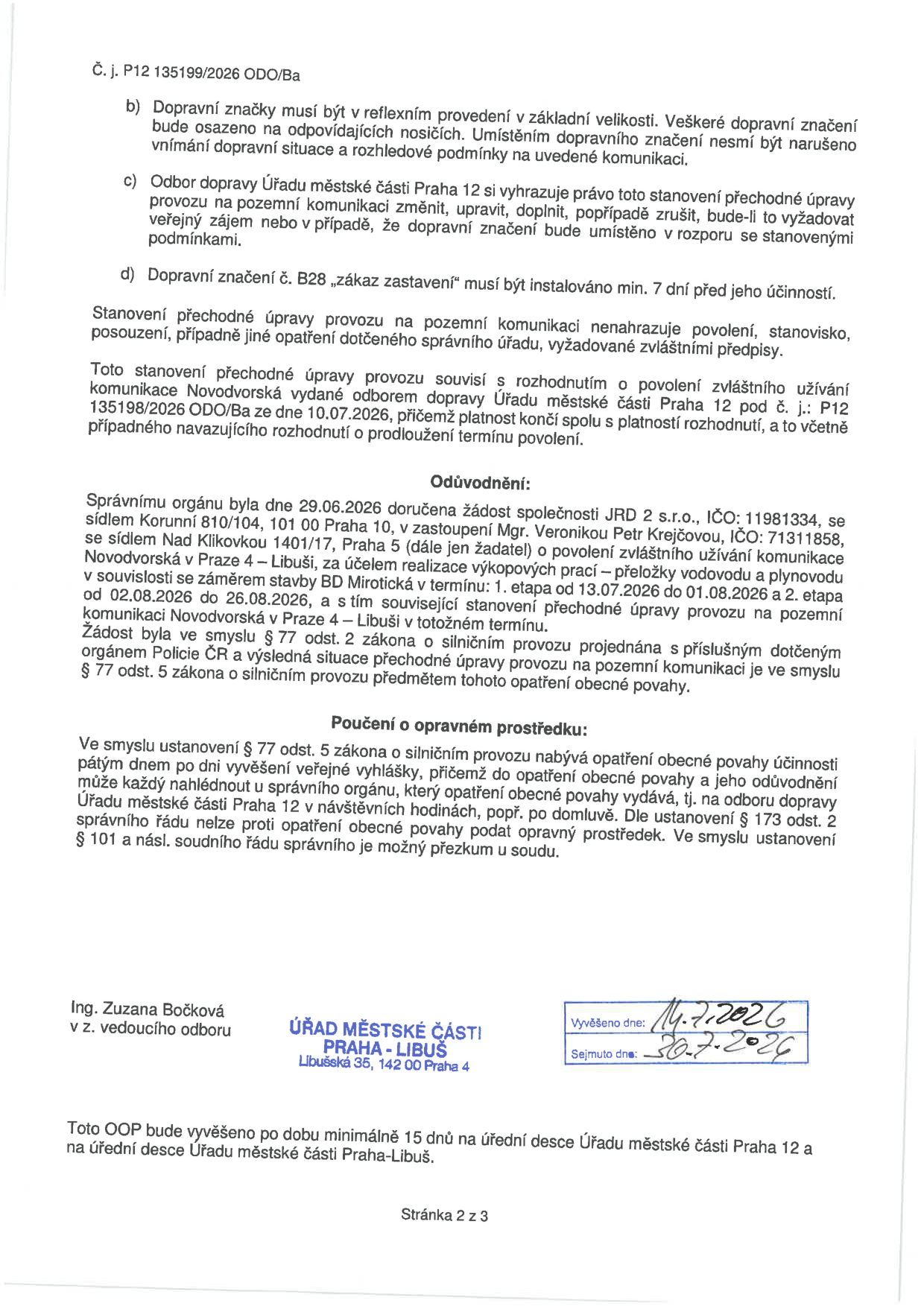 Úřední dokument č. j. P12 135199/2026 ODO/Ba týkající se stanovení přechodné úpravy provozu na pozemní komunikaci Novodvorská v Praze 4 – Libuši. Dokument obsahuje podmínky pro instalaci dopravního značení (reflexní provedení, min. 7 dní před účinností). Odůvodnění: žádost společnosti JRD 2 s.r.o. (IČO: 11981334) o povolení zvláštního užívání komunikace pro výkopové práce (přeložky vodovodu a plynovodu) pro stavbu BD Mirotická. Termíny: 1. etapa 13.07.2026 – 01.08.2026, 2. etapa 02.08.2026 – 26.08.2026. Poučení o opravném prostředku: možnost přezkumu soudem. Dokument podepsala Ing. Zuzana Bočková za odbor dopravy Úřadu městské části Praha 12. Vyvěšeno dne 14.7.2026, sejmuto dne 30.7.2026.