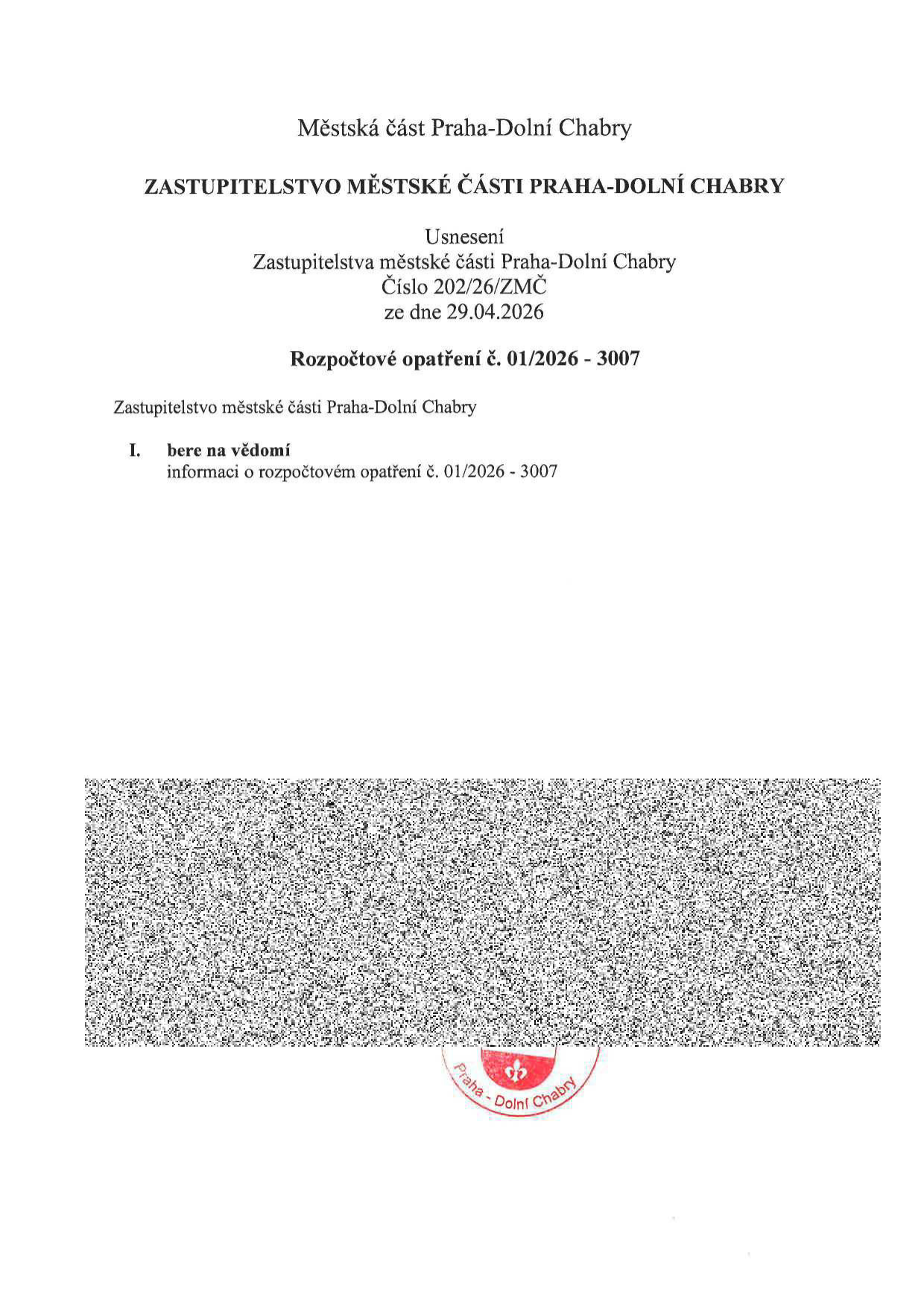 Usnesení Zastupitelstva městské části Praha-Dolní Chabry č. 202/26/ZMČ ze dne 29.04.2026. Předmět: Rozpočtové opatření č. 01/2026 - 3007. Zastupitelstvo bere na vědomí informaci o rozpočtovém opatření č. 01/2026 - 3007.