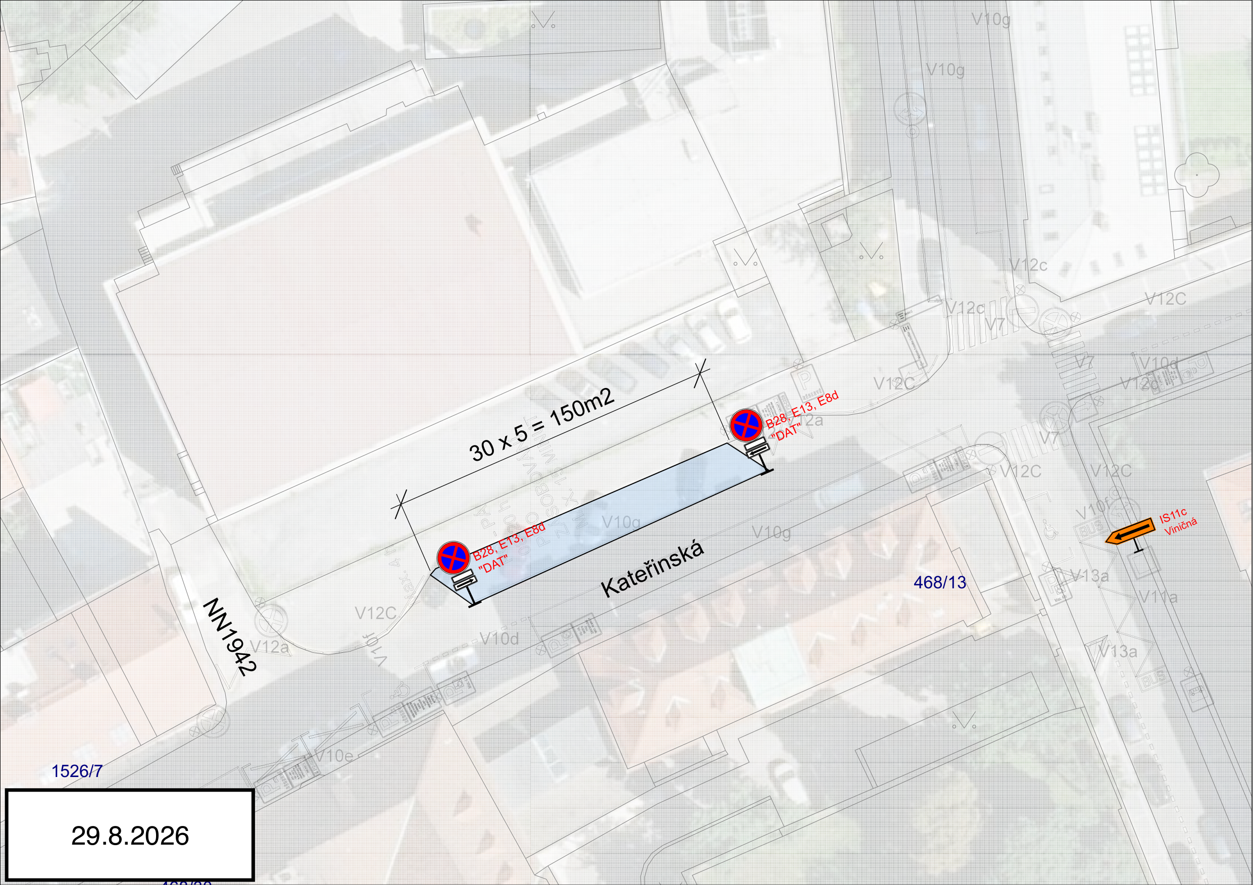 Situační nákres dopravního značení v ulici Kateřinská. Zobrazeno vymezení plochy o rozměrech 30 x 5 = 150 m2, na které je umístěno dopravní značení B28 (zákaz zastavení) s dodatkovými tabulkami E13 a E8d s textem 'DAT'. V pravé části je vyznačena směrová tabule IS11c s nápisem 'Viničná'. V levém dolním rohu je uvedeno datum 29.8.2026. V mapě jsou patrná parcelní čísla (např. 1526/7, 468/13, NN1942) a označení vodorovného značení (V10g, V12c, V10f, V10d, V10e, V13a).