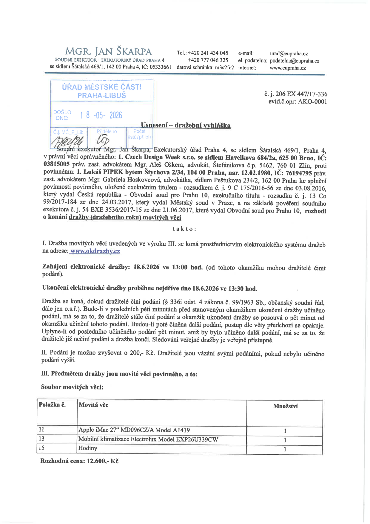 Usnesení – dražební vyhláška, č. j. 206 EX 447/17-336, evid.č.opr: AKO-0001. Exekutor: Mgr. Jan Škarpa, Exekutorský úřad Praha 4. Oprávněný: Czech Design Week s.r.o. Povinný: Lukáš Pipek. Předmět dražby: movité věci (1x Apple iMac 27“ MD096CZ/A Model A1419, 1x Mobilní klimatizace Electrolux Model EXP26U339CW, 1x Hodiny). Rozhodná cena: 12.600,- Kč. Dražba proběhne elektronicky na www.okdrazby.cz dne 18.6.2026 od 13:00 do 13:30 hod. Minimální příhoz: 200,- Kč.