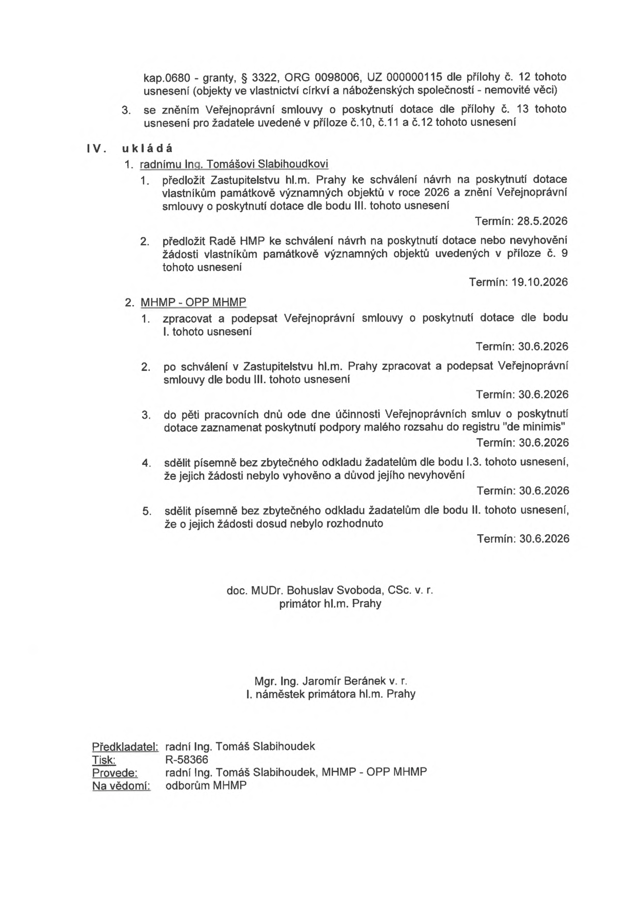 Výňatek z usnesení rady hl. m. Prahy. Obsahuje úkoly pro radního Ing. Tomáše Slabihoudka (předložit návrhy na poskytnutí dotací zastupitelstvu a radě do 28.5.2026 a 19.10.2026) a pro MHMP - OPP MHMP (zpracovat a podepsat smlouvy, zaznamenat dotace do registru 'de minimis' a informovat žadatele do 30.6.2026). Dokument podepsali doc. MUDr. Bohuslav Svoboda, CSc. (primátor) a Mgr. Ing. Jaromír Beránek (I. náměstek primátora). Předkladatel: radní Ing. Tomáš Slabihoudek, Tisk: R-58366.