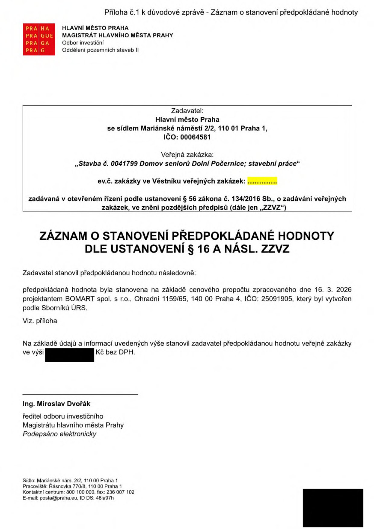 Záznam o stanovení předpokládané hodnoty veřejné zakázky 'Stavba č. 0041799 Domov seniorů Dolní Počernice; stavební práce'. Zadavatel: Hlavní město Praha, Mariánské náměstí 2/2, 110 01 Praha 1. Zakázka je zadávána v otevřeném řízení podle zákona č. 134/2016 Sb. Předpokládaná hodnota byla stanovena na základě cenového propočtu ze dne 16. 3. 2026, který vypracoval projektant BOMART spol. s r.o., Ohradní 1159/65, 140 00 Praha 4 (IČO: 25091905). Dokument podepsal Ing. Miroslav Dvořák, ředitel odboru investičního Magistrátu hlavního města Prahy.