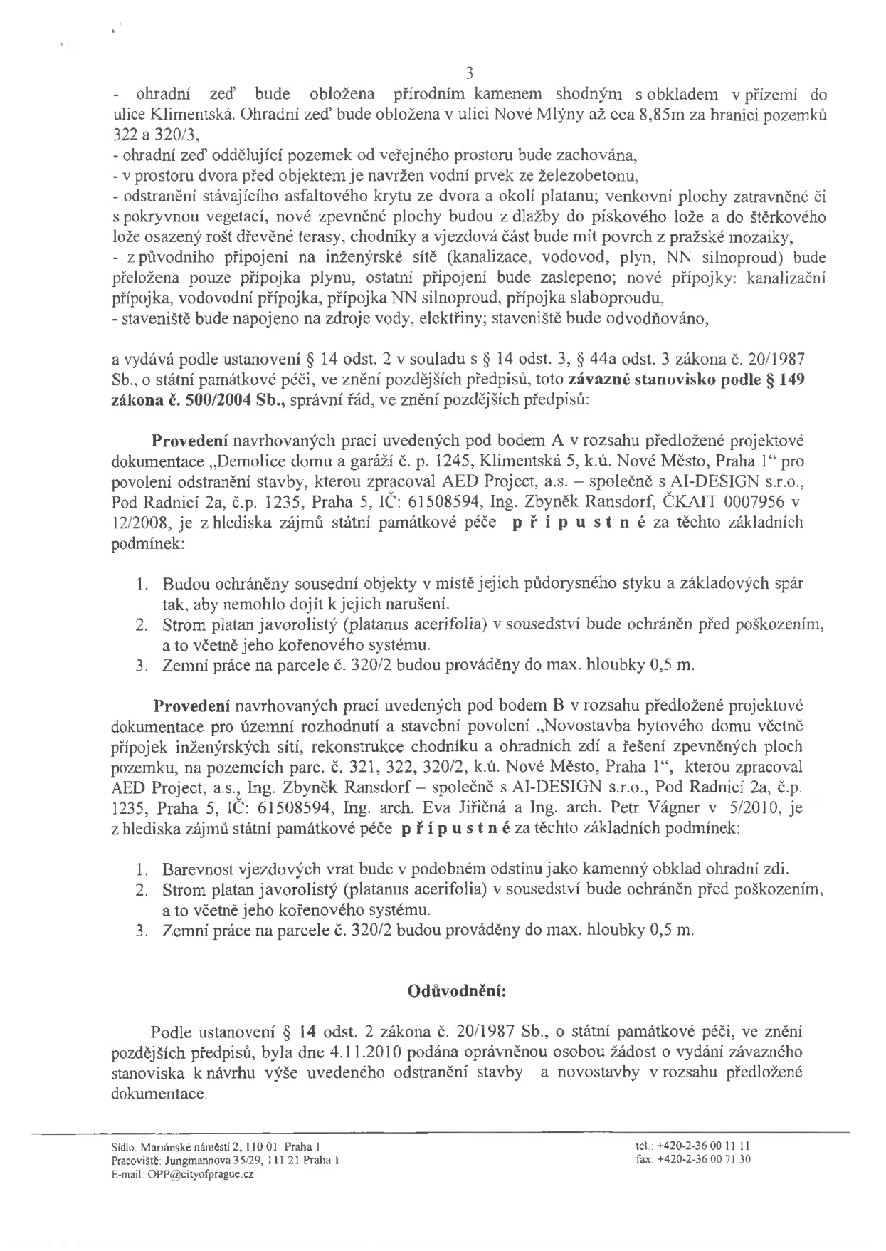 Strana 3 úředního dokumentu týkajícího se stavebních úprav a demolice v Praze 1. Obsahuje technické podmínky pro úpravy (obklad zdi, povrchy, inženýrské sítě) a závazná stanoviska státní památkové péče pro dva projekty: A) Demolice domu a garáží č. p. 1245, Klimentská 5, k.ú. Nové Město, Praha 1 (zpracoval AED Project, a.s. a AI-DESIGN s.r.o., Ing. Zbyněk Ransdorf) a B) Novostavba bytového domu na parc. č. 321, 322, 320/2, k.ú. Nové Město, Praha 1 (zpracoval AED Project, a.s., Ing. Zbyněk Ransdorf, Ing. arch. Eva Jiřičná a Ing. arch. Petr Vágner). Stanoveny jsou podmínky ochrany sousedních objektů a stromu platanu javorolistého. Dokument zmiňuje žádost podanou 4.11.2010. Zápatí obsahuje adresu: Mariánské náměstí 2, 110 01 Praha 1, telefon: +420-2-36 00 11 11, fax: +420-2-36 00 71 30.