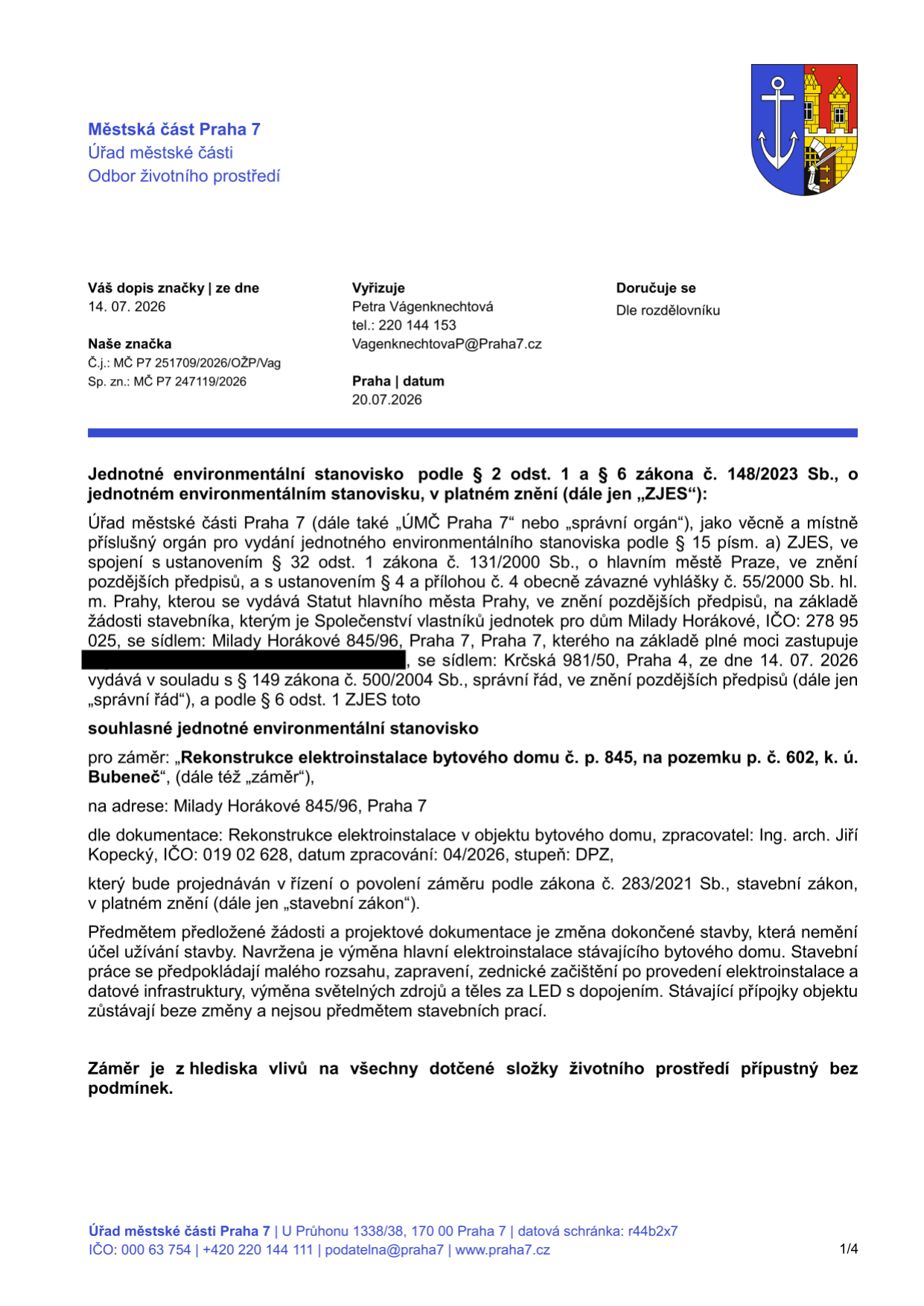Městská část Praha 7, Odbor životního prostředí. Jednotné environmentální stanovisko ze dne 20.07.2026 (č.j. MČ P7 251709/2026/OŽP/Vag). Předmětem je souhlasné stanovisko pro záměr: 'Rekonstrukce elektroinstalace bytového domu č. 845, na pozemku p. č. 602, k. ú. Bubeneč', na adrese Milady Horákové 845/96, Praha 7. Záměr zahrnuje výměnu hlavní elektroinstalace, drobné stavební práce a výměnu svítidel za LED. Záměr je z hlediska vlivů na životní prostředí přípustný bez podmínek.