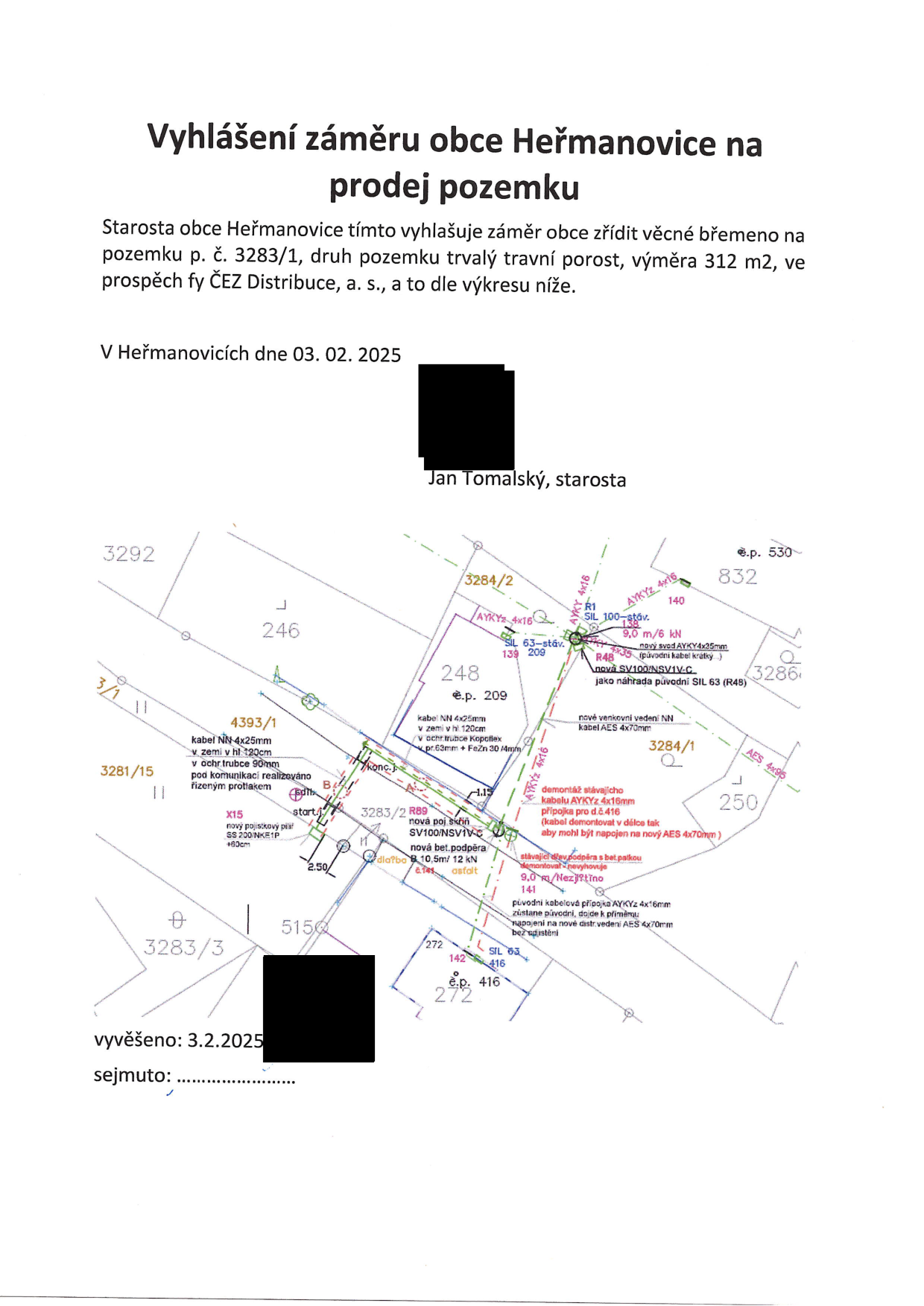 Vyhlášení záměru obce Heřmanovice na zřízení věcného břemene k pozemku p. č. 3283/1 (trvalý travní porost, 312 m2) ve prospěch ČEZ Distribuce, a. s. Dokument je datován 03. 02. 2025, podepsán starostou Janem Tomalským. Přílohou je situační nákres elektrické přípojky a vedení NN v okolí parcel 3283/1, 3283/2, 3284/1, 3284/2, 4393/1 a dalších. Nákres obsahuje technické údaje: kabel NN 4x25mm, nová pojistková skříň SV100/NSV1V-C, nová betonová podpěra 10,5m/12 kN, demontáž stávajícího kabelu AYKYz 4x16mm, nové venkovní vedení NN kabel AES 4x70mm. Vyvěšeno: 3. 2. 2025.