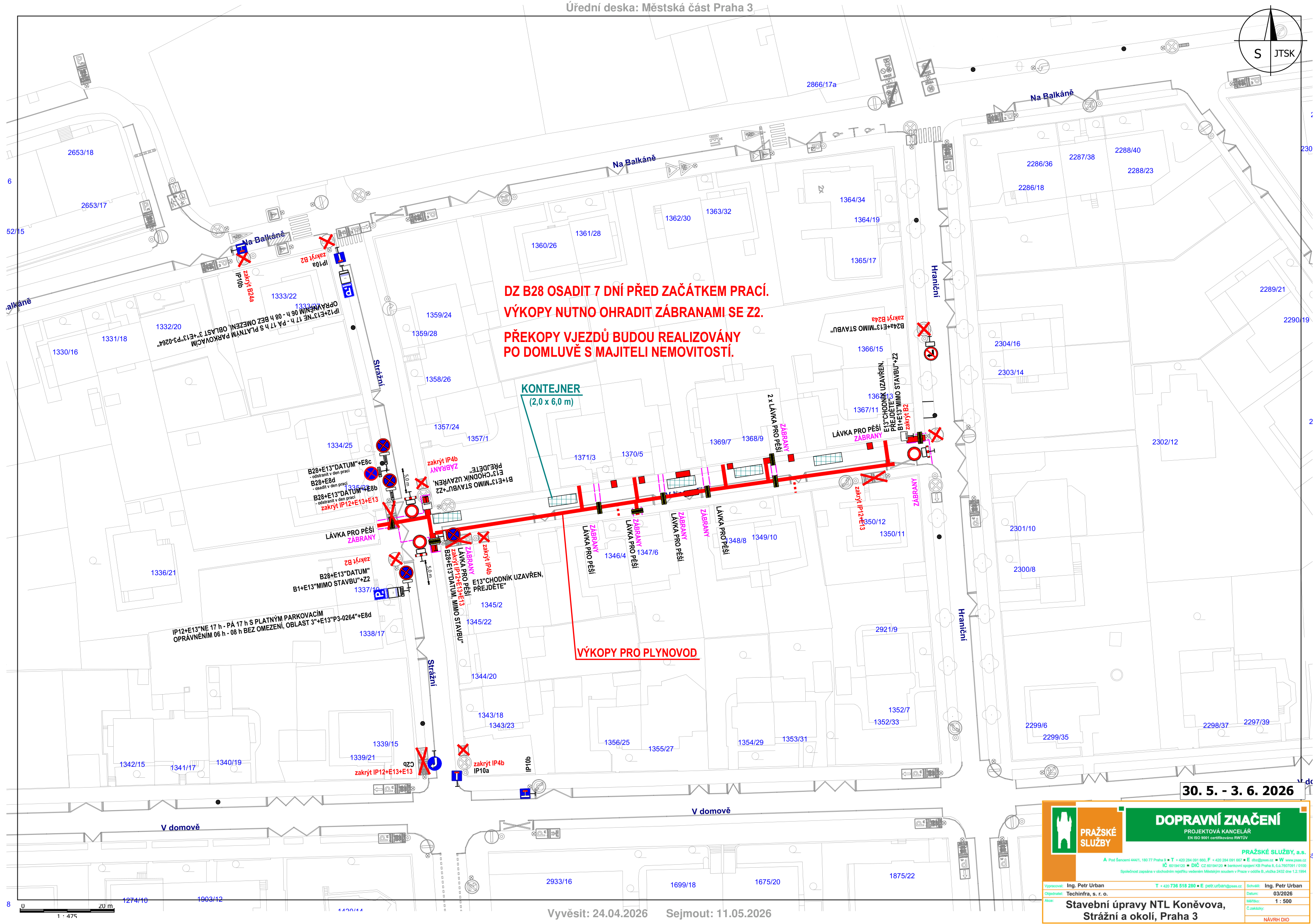 Projektová dokumentace dopravního značení pro stavební úpravy NTL Koněvova, Strážní a okolí, Praha 3. Termín realizace: 30. 5. – 3. 6. 2026. Dokument obsahuje situační nákres uzavírek a dopravního značení v ulicích Strážní a Na Balkáně. Klíčové informace: DZ B28 osadit 7 dní před začátkem prací, výkopy nutno ohradit zábranami se Z2, překopy vjezdů budou realizovány po domluvě s majiteli nemovitostí. Vyznačeny jsou trasy výkopů pro plynovod, umístění kontejneru (2,0 x 6,0 m) a lávky pro pěší. Zpracovatel: Pražské služby, a.s., projektová kancelář, Ing. Petr Urban. Vyvěšeno: 24.04.2026, sejmuto: 11.05.2026.
