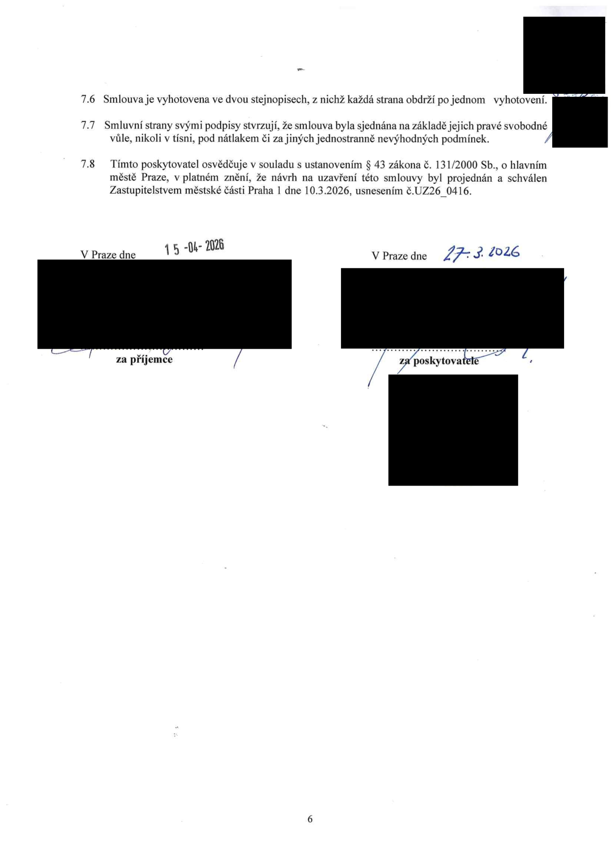 Závěrečná ustanovení smlouvy: 7.6 Smlouva je vyhotovena ve dvou stejnopisech. 7.7 Smluvní strany potvrzují svobodnou vůli při uzavření smlouvy. 7.8 Poskytovatel osvědčuje v souladu s § 43 zákona č. 131/2000 Sb., o hlavním městě Praze, že návrh smlouvy byl projednán a schválen Zastupitelstvem městské části Praha 1 dne 10.3.2026, usnesením č. UZ26_0416. Podpisy stran: 'za příjemce' s datem 15-04-2026 a 'za poskytovatele' s datem 27.3.2026.
