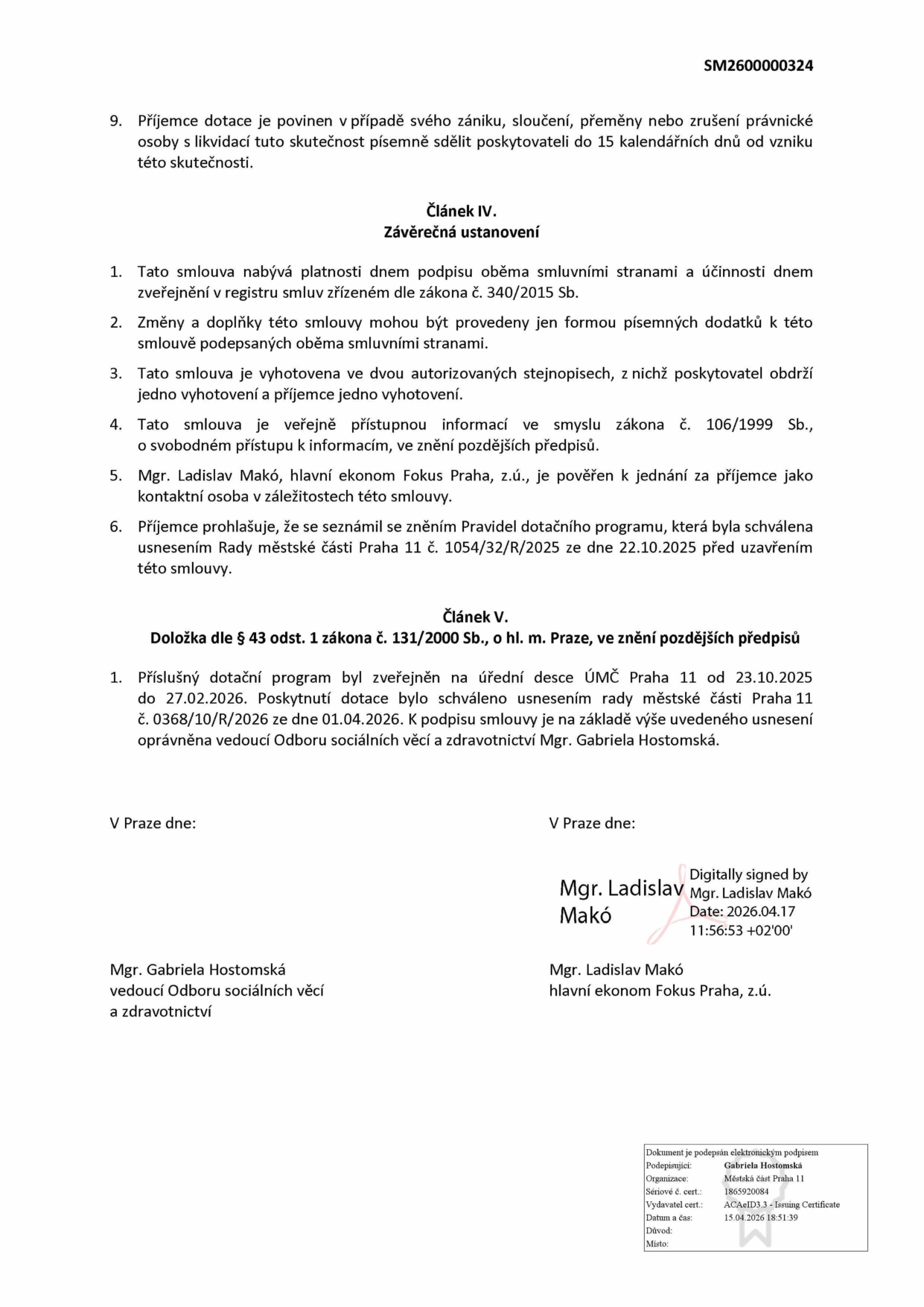Závěrečná ustanovení smlouvy (článek IV a V). Obsahuje povinnost příjemce dotace oznámit zánik či změnu právní formy, podmínky platnosti smlouvy, odkaz na zákon č. 340/2015 Sb. a 106/1999 Sb., určení kontaktní osoby (Mgr. Ladislav Makó za Fokus Praha, z.ú.), odkaz na pravidla dotačního programu schválená usnesením Rady MČ Praha 11 č. 1054/32/R/2025 ze dne 22.10.2025. Dále doložku dle § 43 odst. 1 zákona č. 131/2000 Sb. o zveřejnění dotačního programu (23.10.2025 - 27.02.2026) a schválení dotace usnesením č. 0368/10/R/2026 ze dne 01.04.2026. Podepisující osoby: Mgr. Gabriela Hostomská (vedoucí Odboru sociálních věcí a zdravotnictví) a Mgr. Ladislav Makó (hlavní ekonom Fokus Praha, z.ú.). Dokument obsahuje digitální podpis Mgr. Ladislava Makó (16.04.2026) a elektronický podpis Mgr. Gabriely Hostomské (15.04.2026). Číslo dokumentu: SM2600000324.