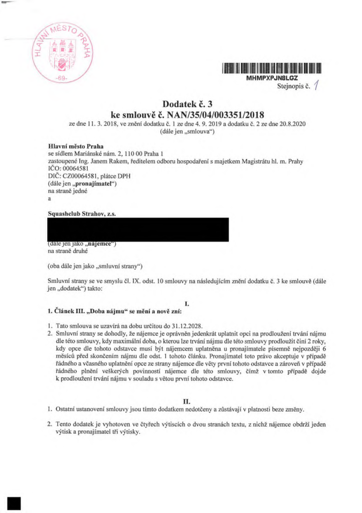 Dodatek č. 3 ke smlouvě č. NAN/35/04/003351/2018 ze dne 11. 3. 2018, ve znění dodatku č. 1 ze dne 4. 9. 2019 a dodatku č. 2 ze dne 20. 8. 2020. Smluvní strany: Hlavní město Praha (pronajímatel) a Squashclub Strahov, z.s. (nájemce). Předmět dodatku: Článek III. 'Doba nájmu' se mění tak, že smlouva se uzavírá na dobu určitou do 31. 12. 2028. Nájemce má právo jednou uplatnit opci na prodloužení nájmu o 2 roky, a to písemně nejpozději 6 měsíců před skončením nájmu, za podmínky řádného plnění povinností nájemce.