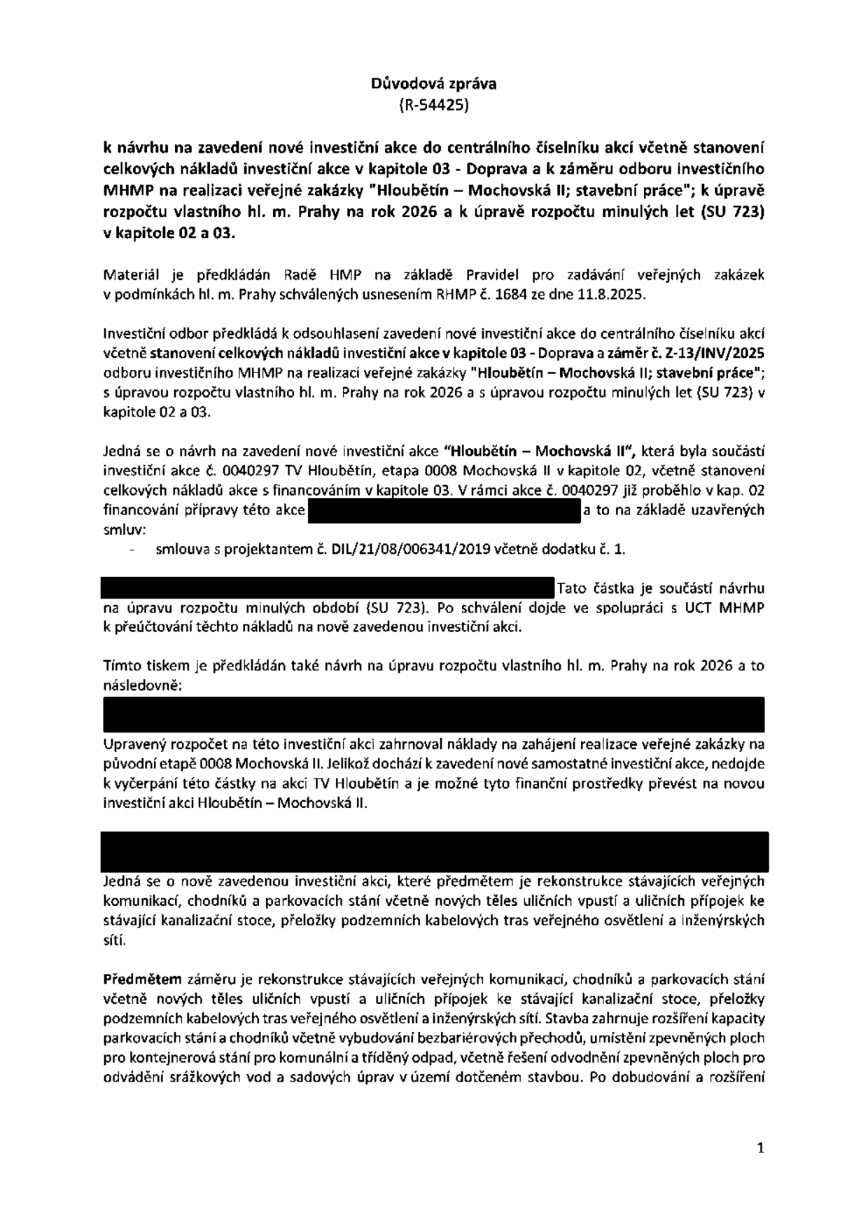 Důvodová zpráva (R-54425) k návrhu na zavedení nové investiční akce do centrálního číselníku akcí včetně stanovení celkových nákladů investiční akce v kapitole 03 - Doprava a k záměru odboru investičního MHMP na realizaci veřejné zakázky 'Hloubětín – Mochovská II; stavební práce'; k úpravě rozpočtu vlastního hl. m. Prahy na rok 2026 a k úpravě rozpočtu minulých let (SU 723) v kapitole 02 a 03. Materiál je předkládán Radě HMP na základě Pravidel pro zadávání veřejných zakázek v podmínkách hl. m. Prahy schválených usnesením RHMP č. 1684 ze dne 11.8.2025. Investiční odbor předkládá k odsouhlasení zavedení nové investiční akce 'Hloubětín – Mochovská II' (Z-13/INV/2025). Jedná se o rekonstrukci stávajících veřejných komunikací, chodníků a parkovacích stání včetně nových těles uličních vpustí a uličních přípojek ke stávající kanalizační stoce, přeložky podzemních kabelových tras veřejného osvětlení a inženýrských sítí. Stavba zahrnuje rozšíření kapacity parkovacích stání a chodníků včetně vybudování bezbariérových přechodů, umístění zpevněných ploch pro kontejnerová stání pro komunální a tříděný odpad, včetně řešení odvodnění zpevněných ploch pro odvádění srážkových vod a sadových úprav v území dotčeném stavbou.