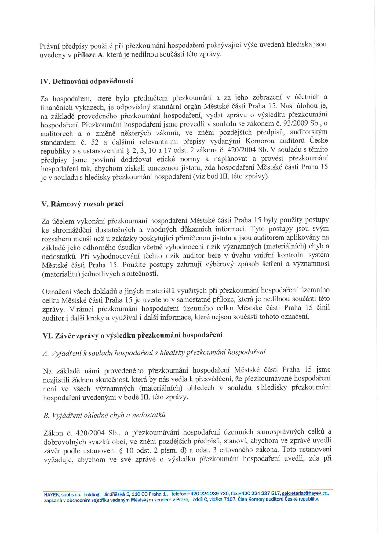 Část zprávy o přezkoumání hospodaření Městské části Praha 15. Obsahuje sekce: IV. Definování odpovědnosti (odpovědnost statutárního orgánu, provedení přezkoumání dle zákona č. 93/2009 Sb.), V. Rámcový rozsah prací (metodika, výběrový způsob šetření, významnost), VI. Závěr zprávy o výsledku přezkoumání hospodaření (A. Vyjádření k souladu hospodaření, B. Vyjádření ohledně chyb a nedostatků dle zákona č. 420/2004 Sb.). V patičce jsou kontaktní údaje společnosti HAYEK, spol. s r.o., Jindřišská 5, 110 00 Praha 1, telefon: +420 224 239 730, fax: +420 224 237 517, e-mail: sekretariat@hayek.cz.
