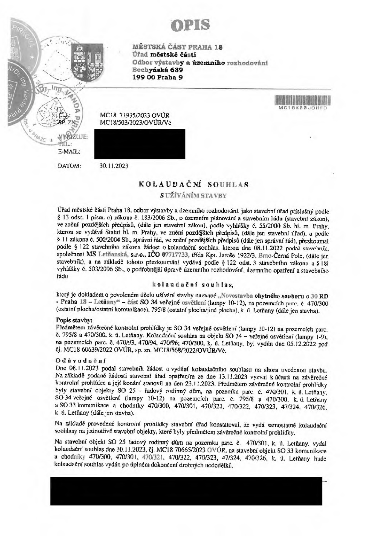 Kolaudační souhlas s užíváním stavby vydaný Městskou částí Praha 18, odborem výstavby a územního rozhodování dne 30.11.2023 pod č.j. MC18 71935/2023 OVÚR. Předmětem souhlasu je stavba 'Novostavba obytného souboru o 30 RD - Praha 18 - Letňany' - část SO 34 veřejné osvětlení (lampy 10-12) na pozemcích parc. č. 795/8 a 470/300, k. ú. Letňany. Stavebník: MS Letňanská, s.r.o., IČO 07717733, třída Kpt. Jaroše 1922/3, Brno-Černá Pole. Dokument dále zmiňuje související objekty SO 25 (řadový rodinný dům) a SO 33 (komunikace a chodníky).