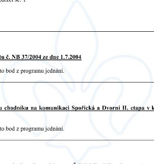 Výňatek z úředního dokumentu: 1) 'tu č. NB 37/2004 ze dne 1.7.2004' a 'to bod z programu jednání.' 2) 'u chodníku na komunikaci Spořická a Dvorní II. etapa v k…