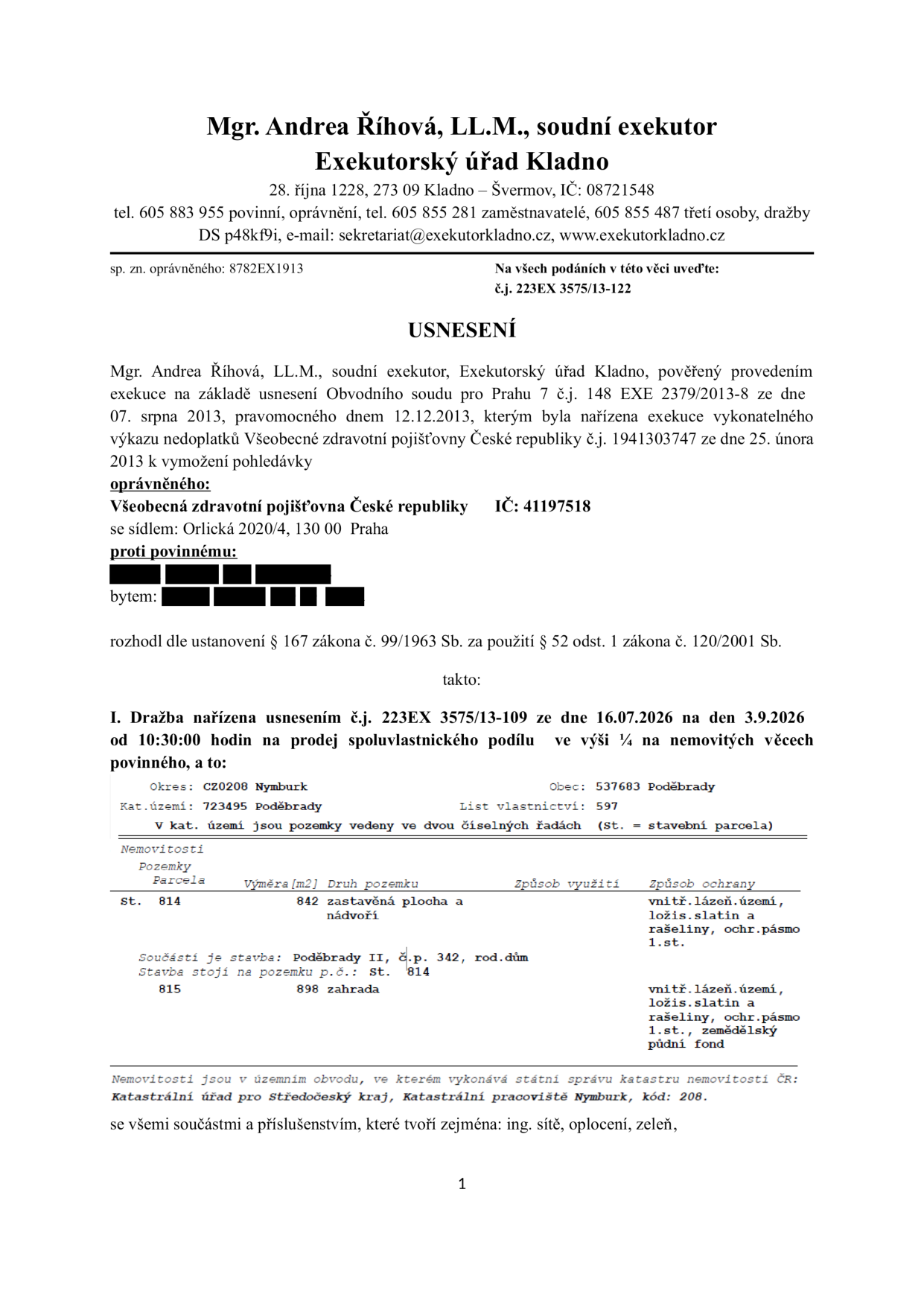Usnesení o nařízení dražby spoluvlastnického podílu 1/4 na nemovitostech v k.ú. Poděbrady, obec Poděbrady, okres Nymburk, list vlastnictví 597. Dražba se koná dne 3. 9. 2026 v 10:30. Předmětem dražby jsou pozemky: St. 814 (zastavěná plocha a nádvoří, 842 m2, součástí je stavba č.p. 342, rod. dům) a parcela č. 815 (zahrada, 898 m2). Exekutor: Mgr. Andrea Říhová, LL.M., Exekutorský úřad Kladno. Oprávněný: Všeobecná zdravotní pojišťovna České republiky.