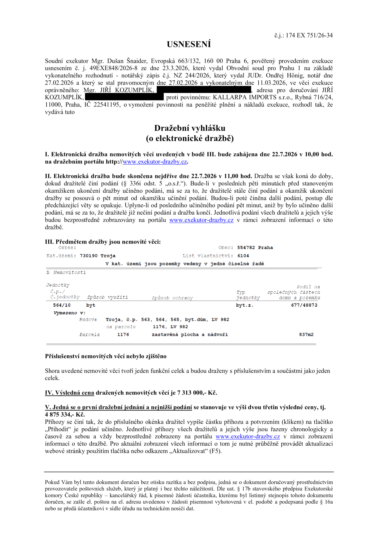 Dražební vyhláška (o elektronické dražbě), č.j.: 174 EX 751/26-34. Soudní exekutor Mgr. Dušan Šnaider. Dražba nemovitých věcí proběhne 22.7.2026 od 10:00 do 11:00 na portálu www.exekutor-drazby.cz. Předmětem dražby je byt č. 564/10 v budově č.p. 564, 565, 566, LV 982, na parcele č. 1176 (zastavěná plocha a nádvoří 837 m2), k.ú. Troja, obec Praha. Výsledná cena: 7 313 000 Kč. Nejnižší podání: 4 875 334 Kč.