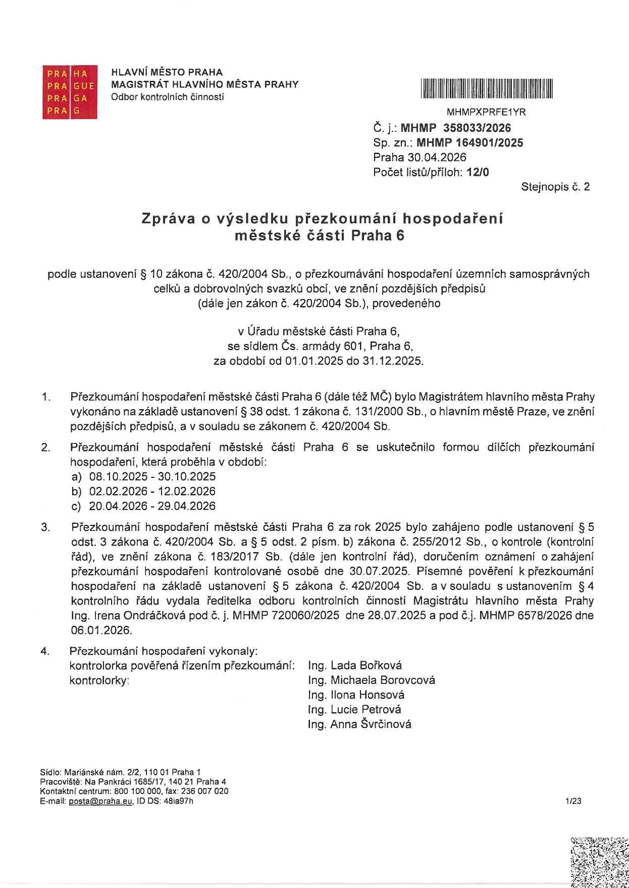 Zpráva o výsledku přezkoumání hospodaření městské části Praha 6 za období 01.01.2025 až 31.12.2025. Dokument vydal Magistrát hlavního města Prahy, Odbor kontrolních činností, dne 30.04.2026. Číslo jednací: MHMP 358033/2026, spisová značka: MHMP 164901/2025. Přezkoumání proběhlo v termínech: 08.10.2025–30.10.2025, 02.02.2026–12.02.2026 a 20.04.2026–29.04.2026. Kontrolu provedly: Ing. Lada Bořková (pověřená řízením), Ing. Michaela Borovcová, Ing. Ilona Honsová, Ing. Lucie Petrová a Ing. Anna Švrčinová.
