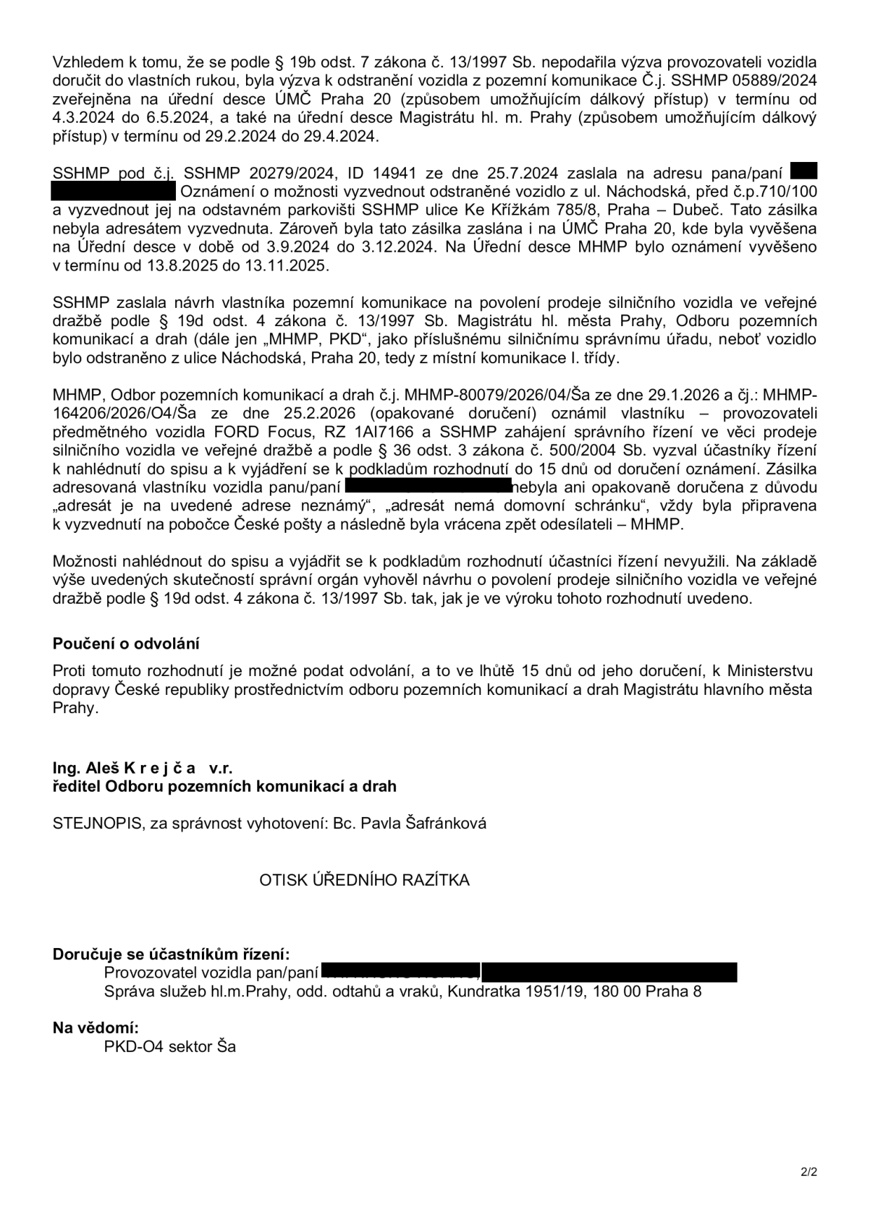 Rozhodnutí o povolení prodeje silničního vozidla ve veřejné dražbě. Předmětem je vozidlo FORD Focus, registrační značka 1A1 7166, které bylo odstraněno z ulice Náchodská, Praha 20. Dokument popisuje proces doručování výzev provozovateli, které nebyly převzaty (adresát neznámý, nemá domovní schránku). Správní orgán: Magistrát hl. m. Prahy (MHMP), Odbor pozemních komunikací a drah. Čísla jednací: MHMP-80079/2026/04/Ša ze dne 29.1.2026 a 164206/2026/04/Ša ze dne 25.2.2026. Poučení: Možnost podat odvolání do 15 dnů od doručení k Ministerstvu dopravy ČR prostřednictvím MHMP. Podepsán Ing. Aleš Krejča, za správnost Bc. Pavla Šafránková.