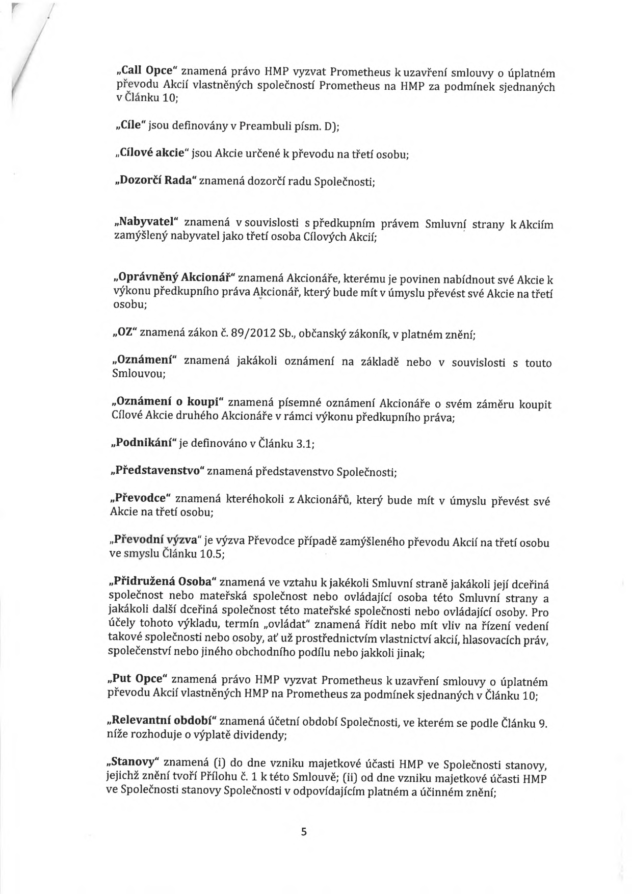 Strana 5 právního dokumentu obsahující definice pojmů: „Call Opce“ (právo HMP vyzvat Prometheus k převodu akcií), „Cíle“, „Cílové akcie“, „Dozorčí Rada“, „Nabyvatel“, „Oprávněný Akcionář“, „OZ“ (zákon č. 89/2012 Sb.), „Oznámení“, „Oznámení o koupi“, „Podnikání“, „Představenstvo“, „Převodce“, „Převodní výzva“, „Přidružená Osoba“ (včetně definice ovládání), „Put Opce“ (právo HMP vyzvat Prometheus k převodu akcií), „Relevantní období“ a „Stanovy“.