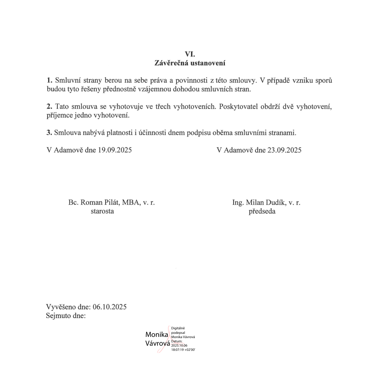 Závěrečná ustanovení smlouvy (článek VI.): 1. Smluvní strany berou na sebe práva a povinnosti z této smlouvy. V případě vzniku sporů budou tyto řešeny přednostně vzájemnou dohodou smluvních stran. 2. Tato smlouva se vyhotovuje ve třech vyhotoveních. Poskytovatel obdrží dvě vyhotovení, příjemce jedno vyhotovení. 3. Smlouva nabývá platnosti i účinnosti dnem podpisu oběma smluvními stranami. Místo a datum podpisu: V Adamově dne 19.09.2025 (Bc. Roman Pilát, MBA, v. r., starosta) a V Adamově dne 23.09.2025 (Ing. Milan Dudík, v. r., předseda). Úřední záznam: Vyvěšeno dne 06.10.2025, digitálně podepsáno Monika Vávrová dne 2025.10.06.