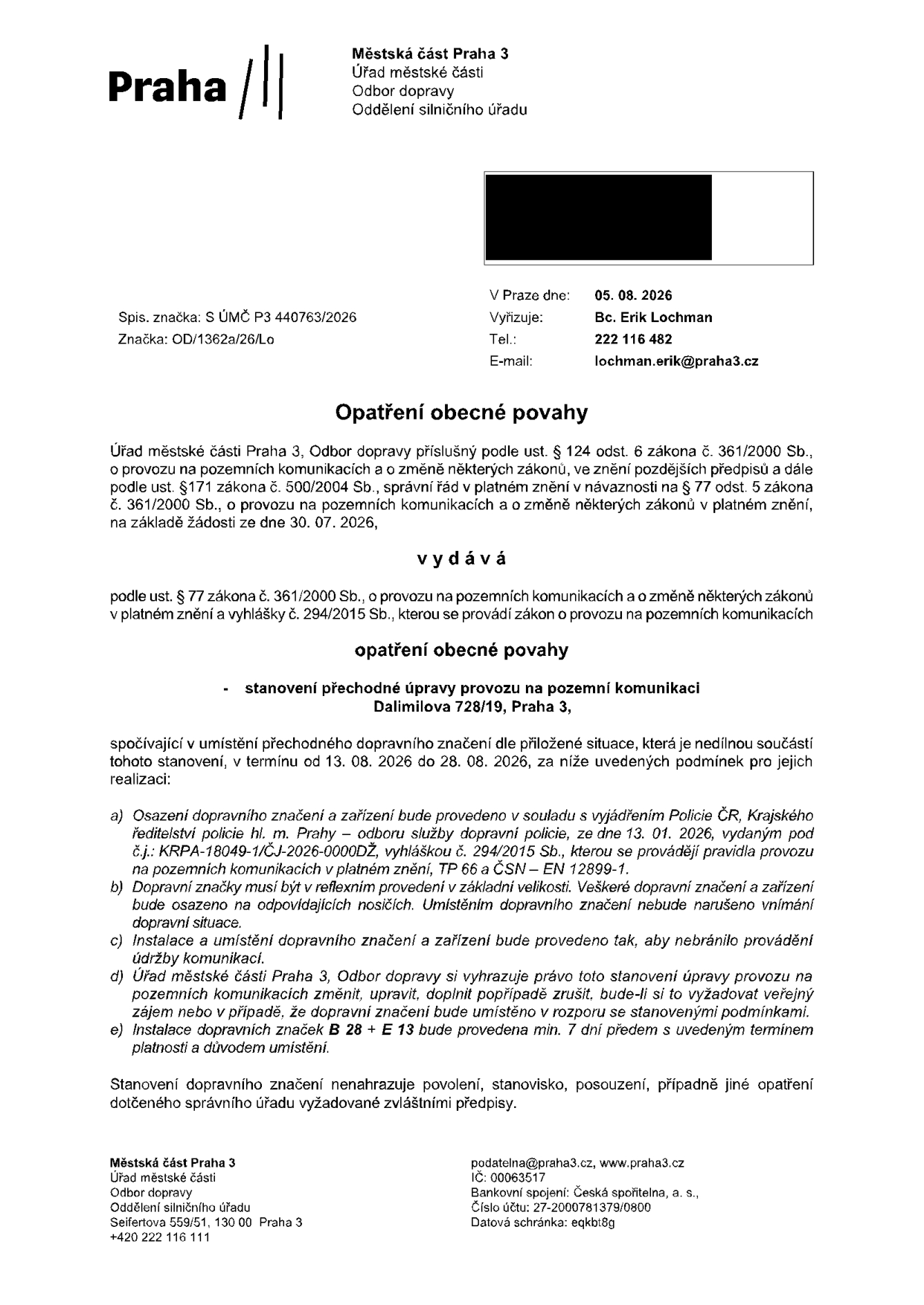Opatření obecné povahy vydané Městskou částí Praha 3, Odbor dopravy, dne 05. 08. 2026. Předmětem je stanovení přechodné úpravy provozu na pozemní komunikaci Dalimilova 728/19, Praha 3, v termínu od 13. 08. 2026 do 28. 08. 2026. Značení zahrnuje značky B 28 (Zákaz zastavení) a E 13 (Dodatková tabulka). Vyřizuje: Bc. Erik Lochman, tel: 222 116 482, e-mail: lochman.erik@praha3.cz. Spisová značka: S ÚMČ P3 440763/2026, značka: OD/1362a/26/Lo.