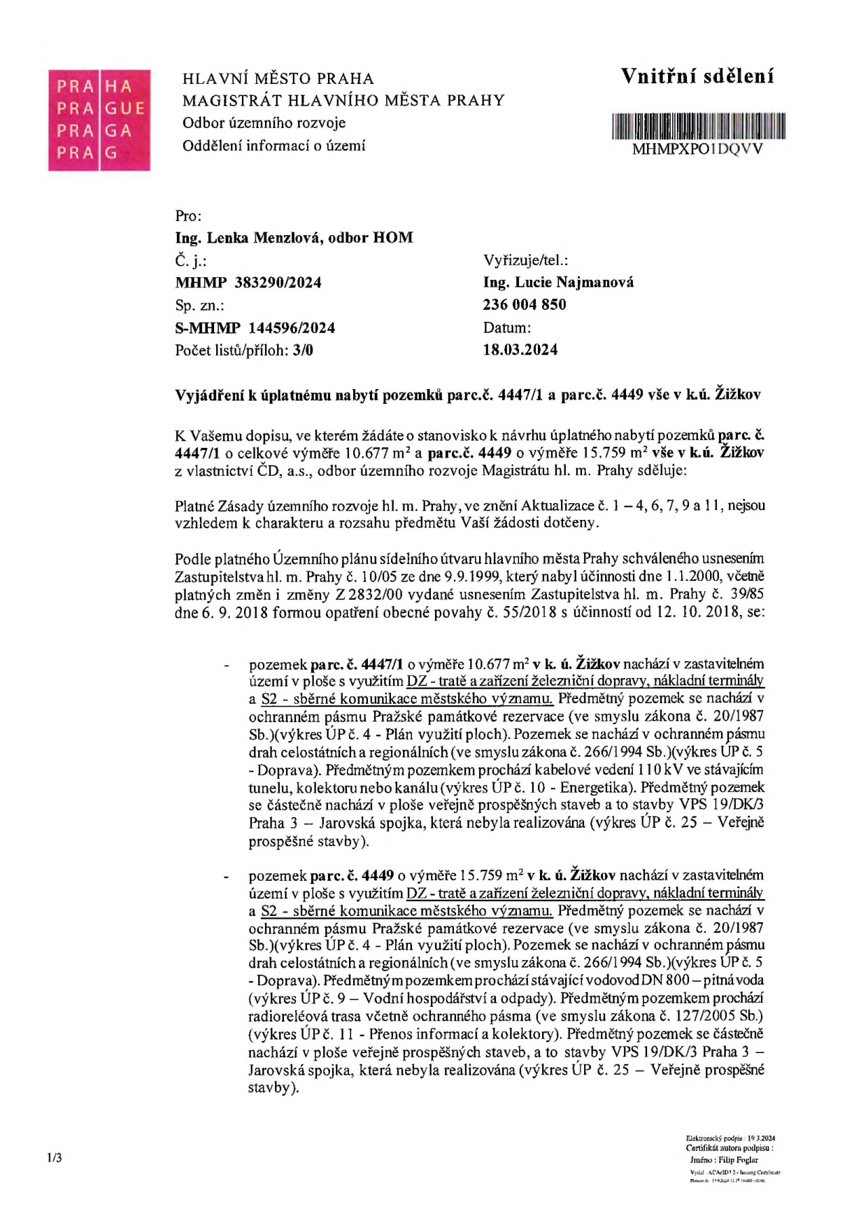 Vnitřní sdělení Magistrátu hlavního města Prahy, odboru územního rozvoje, ze dne 18.03.2024 (č.j. MHMP 383290/2024). Předmětem je vyjádření k úplatnému nabytí pozemků parc.č. 4447/1 (10.677 m²) a parc.č. 4449 (15.759 m²) v k.ú. Žižkov. Dokument uvádí, že pozemky se nacházejí v zastavitelném území s využitím DZ (tratě a zařízení železniční dopravy, nákladní terminály) a S2 (sběrné komunikace městského významu). Oba pozemky jsou dotčeny ochranným pásmem Pražské památkové rezervace, ochranným pásmem drah celostátních a regionálních a plánovanou stavbou VPS 19/DK/3 Praha 3 – Jarovská spojka. Specificky parc.č. 4447/1 obsahuje kabelové vedení 110 kV. Parc.č. 4449 obsahuje vodovod DN 800, radioreléovou trasu a přenos informací a kolektory.