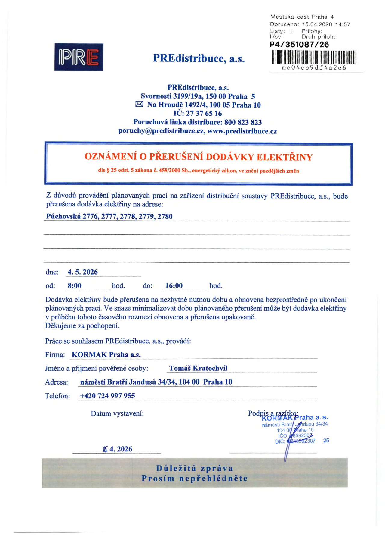 Oznámení o přerušení dodávky elektřiny od společnosti PREdistribuce, a.s. Adresy dotčené přerušením: Púchovská 2776, 2777, 2778, 2779, 2780. Datum přerušení: 4. 5. 2026, čas: 8:00 – 16:00. Práce provádí firma KORMAK Praha a.s., pověřená osoba: Tomáš Kratochvíl, adresa: náměstí Bratří Jandusů 34/34, 104 00 Praha 10, telefon: +420 724 997 955. Datum vystavení dokumentu: 15. 4. 2026.