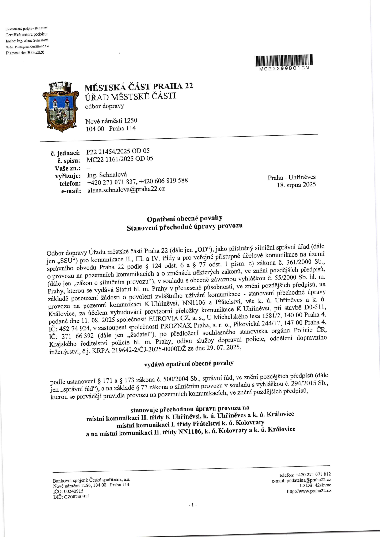 Opatření obecné povahy - stanovení přechodné úpravy provozu na pozemních komunikacích K Uhříněvsi, NN1106 a Přátelství (k. ú. Uhříněves, Královice, Kolovraty) z důvodu výstavby provizorní přeložky komunikace při stavbě D0-511. Vydal: Městská část Praha 22, odbor dopravy, dne 18. srpna 2025. Číslo jednací: P22 21454/2025 OD 05. Žadatel: EUROVIA CZ, a. s. v zastoupení PROZNAK Praha, s. r. o. Kontakt: Ing. Sehnalová, tel: +420 271 071 837, e-mail: alena.sehnalova@praha22.cz.