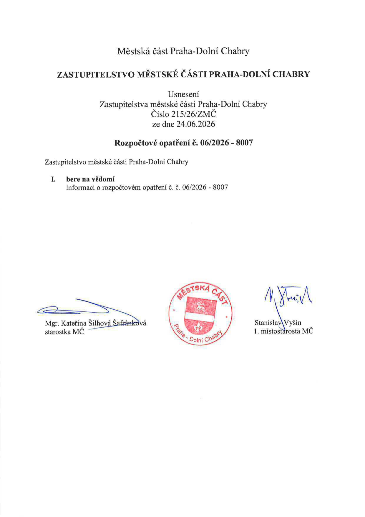 Usnesení Zastupitelstva městské části Praha-Dolní Chabry č. 215/26/ZMČ ze dne 24.06.2026. Předmět: Rozpočtové opatření č. 06/2026 - 8007. Zastupitelstvo bere na vědomí informaci o rozpočtovém opatření č. č. 06/2026 - 8007. Dokument podepsali Mgr. Kateřina Šilhová Šafránková (starostka MČ) a Stanislav Vyšín (1. místostarosta MČ).
