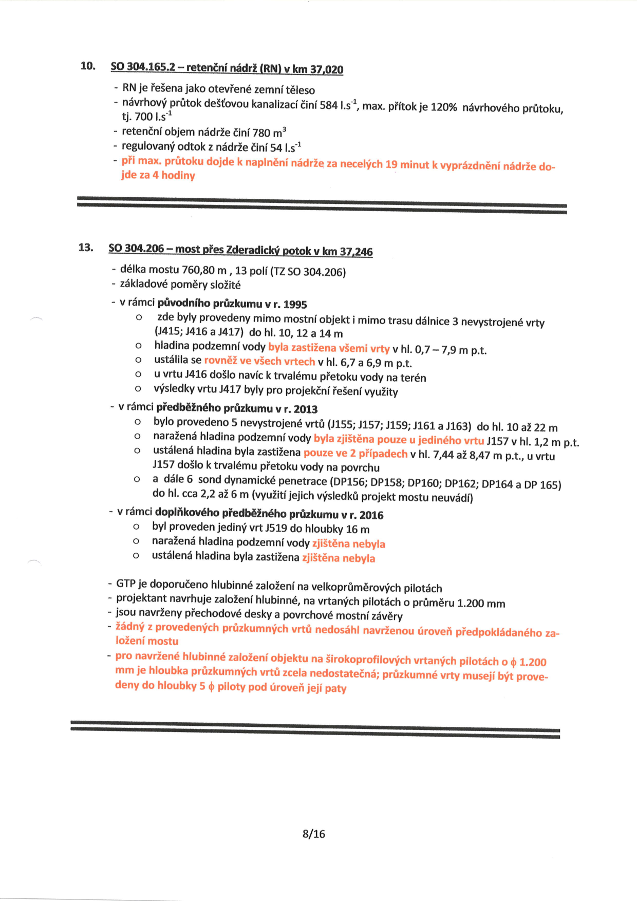 Technická zpráva k projektu stavby: 10. SO 304.165.2 – retenční nádrž (RN) v km 37,020: otevřené zemní těleso, návrhový průtok 584 l.s⁻¹, max. přítok 700 l.s⁻¹, objem 780 m³, regulovaný odtok 54 l.s⁻¹, naplnění za 19 minut, vyprázdnění za 4 hodiny. 13. SO 304.206 – most přes Zderadický potok v km 37,246: délka 760,80 m, 13 polí, složité základové poměry. Průzkumy: 1995 (voda v hl. 0,7–7,9 m, přetok u J416), 2013 (5 vrtů, voda v hl. 1,2–8,47 m, přetok u J157, 6 sond penetrace), 2016 (vrt J519 do 16 m, voda nezjištěna). Doporučení: hlubinné založení na velkoprůměrových pilotách (průměr 1200 mm), přechodové desky, povrchové mostní závěry. Upozornění na nedostatečnou hloubku průzkumných vrtů pro navržené založení.