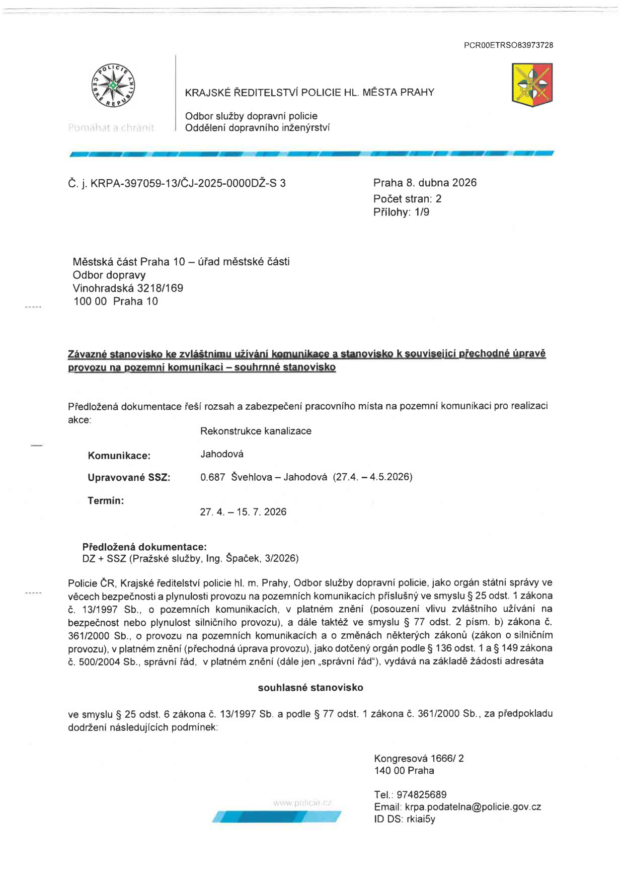 Závazné stanovisko Krajského ředitelství policie hl. m. Prahy k rekonstrukci kanalizace na ulici Jahodová. Číslo jednací: KRPA-397059-13/ČJ-2025-0000DŽ-S 3. Datum vydání: 8. dubna 2026. Adresát: Městská část Praha 10, odbor dopravy, Vinohradská 3218/169, 100 00 Praha 10. Předmět: Rekonstrukce kanalizace na ulici Jahodová, úprava SSZ (světelné signalizační zařízení) Švehlova – Jahodová v termínu 27. 4. – 4. 5. 2026. Celkový termín prací: 27. 4. – 15. 7. 2026. Dokumentace zpracována: Pražské služby, Ing. Špaček, 3/2026. Kontakt: Kongresová 1666/2, 140 00 Praha, tel: 974825689, email: krpa.podatelna@policie.gov.cz, ID DS: rkiai5y.