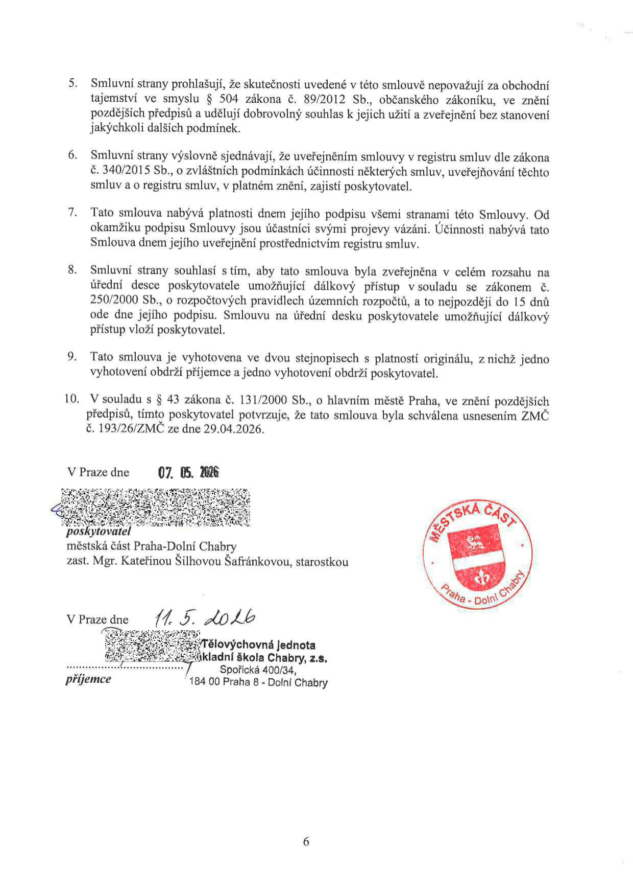 Závěrečná ustanovení smlouvy (body 5-10). Smlouva mezi městskou částí Praha-Dolní Chabry (zastoupenou starostkou Mgr. Kateřinou Šilhovou Šafránkovou) a Tělovýchovnou jednotou Sokol Chabry, z.s. (Spořická 400/34, 184 00 Praha 8 - Dolní Chabry). Smlouva byla schválena usnesením ZMČ č. 193/26/ZMČ ze dne 29.04.2026. Datum podpisu za poskytovatele: 07. 05. 2026. Datum podpisu za příjemce: 11. 5. 2026.