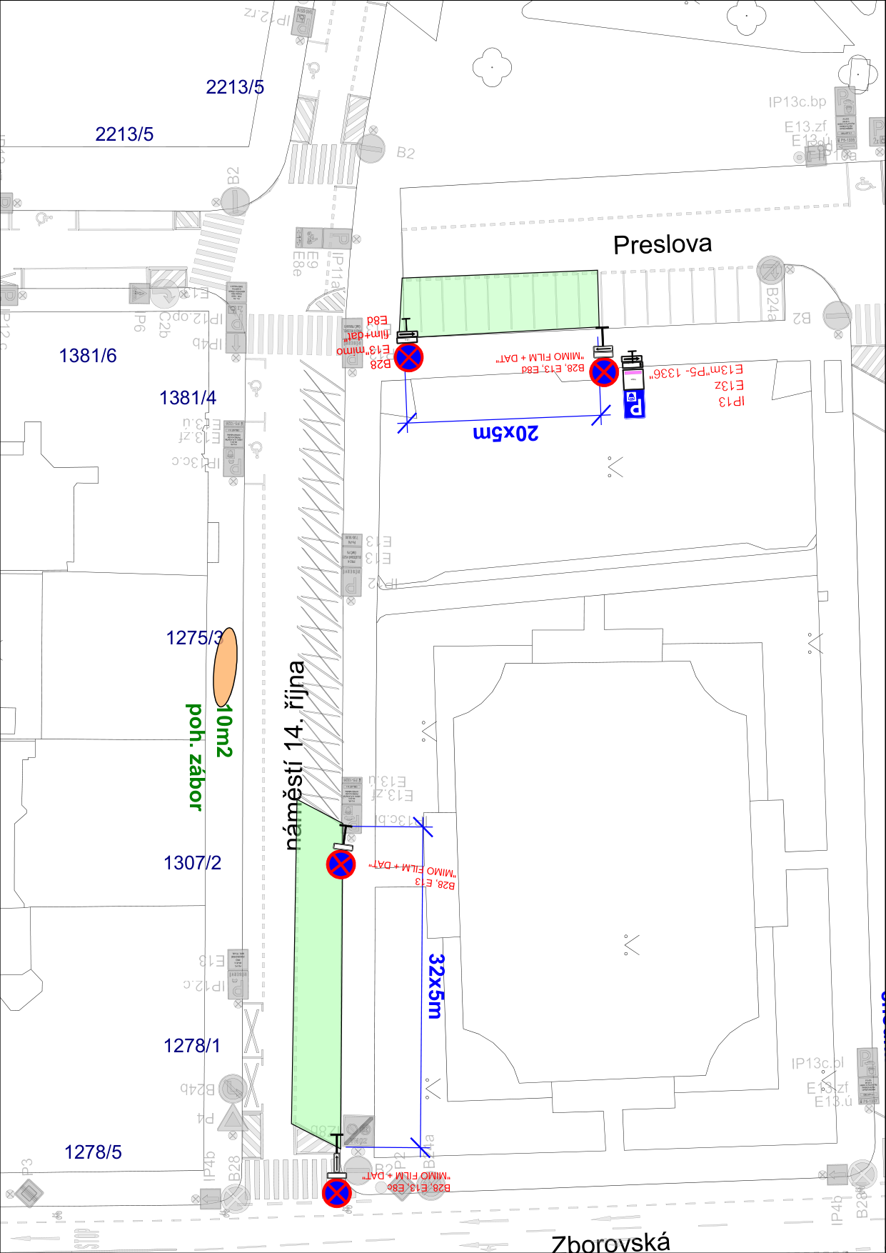 Situační nákres dopravního značení a záborů veřejného prostranství v okolí náměstí 14. října, Preslovy a Zborovské ulice. Vyznačeny jsou dvě plochy záborů: jedna o rozměrech 20x5 m u ulice Preslova a druhá o rozměrech 32x5 m podél náměstí 14. října. Dále je vyznačena plocha 'poh. zábor 10m2' u parcely 1275/3. V mapě jsou uvedena čísla parcel (např. 2213/5, 1381/6, 1381/4, 1275/3, 1307/2, 1278/1, 1278/5) a značky dopravního omezení (B28, E13, E8d 'MIMO FILM + DAT').