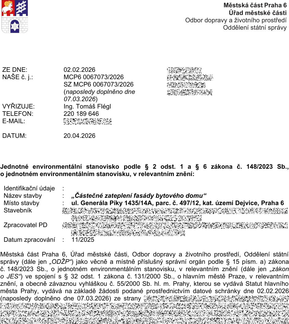 Jednotné environmentální stanovisko vydané Městskou částí Praha 6, Odborem dopravy a životního prostředí. Číslo jednací: MCP6 0067073/2026. Datum vydání: 20.04.2026. Předmět: 'Částečné zateplení fasády bytového domu', ul. Generála Píky 1435/14A, parc. č. 497/12, k.ú. Dejvice, Praha 6. Zpracovatel PD: 11/2025. Vyřizuje: Ing. Tomáš Flégl, tel: 220 189 646.
