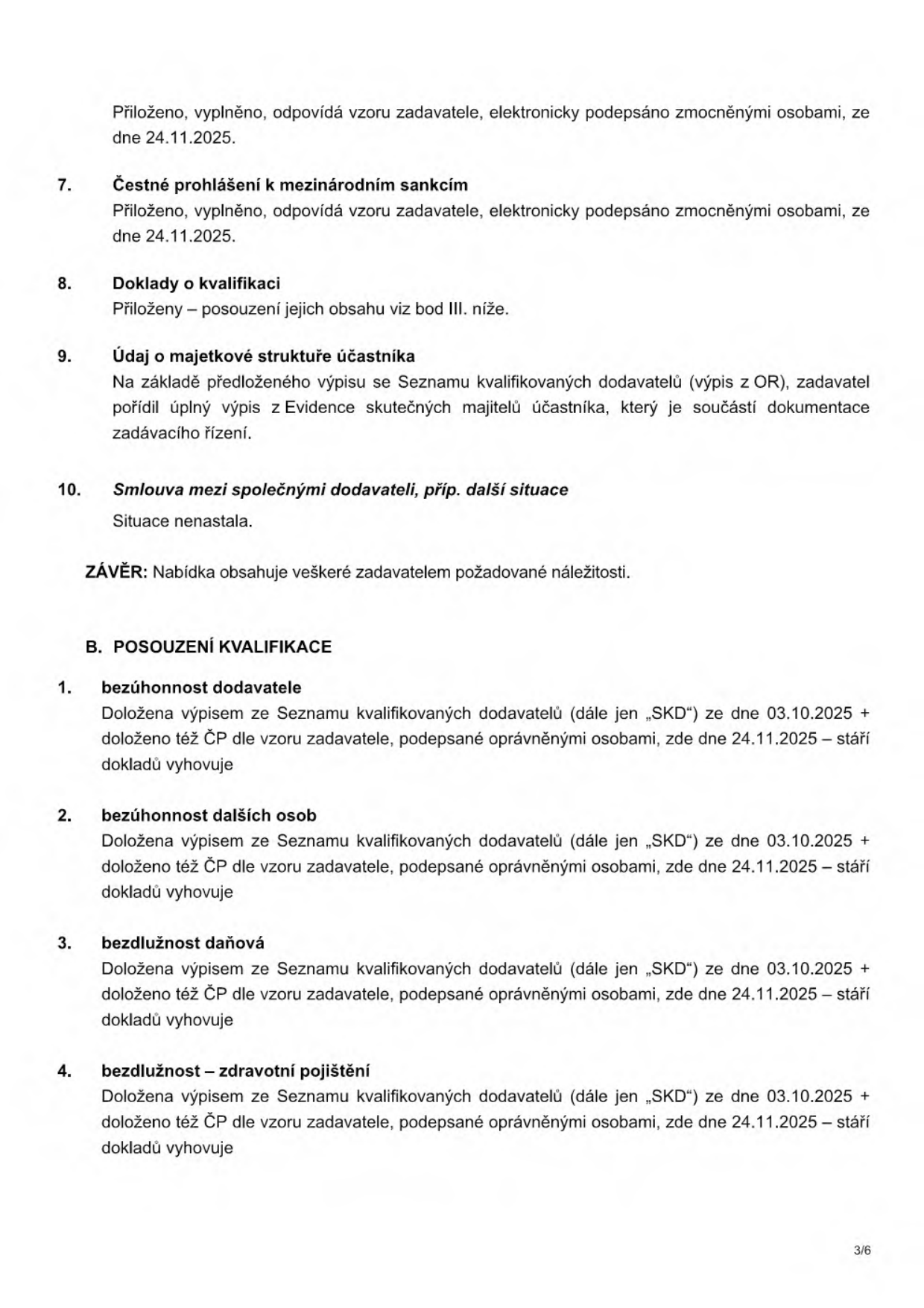 Dokument obsahuje kontrolní seznam náležitostí nabídky a posouzení kvalifikace dodavatele. Body: 7. Čestné prohlášení k mezinárodním sankcím (vyplněno, podepsáno 24.11.2025), 8. Doklady o kvalifikaci, 9. Údaj o majetkové struktuře účastníka (doložen výpis z Evidence skutečných majitelů), 10. Smlouva mezi společnými dodavateli (situace nenastala). Závěr: Nabídka obsahuje veškeré náležitosti. Část B. POSOUZENÍ KVALIFIKACE: 1. bezúhonnost dodavatele (doloženo výpisem ze SKD ze dne 03.10.2025 a ČP ze dne 24.11.2025, vyhovuje), 2. bezúhonnost dalších osob (vyhovuje), 3. bezdlužnost daňová (vyhovuje), 4. bezdlužnost – zdravotní pojištění (vyhovuje).