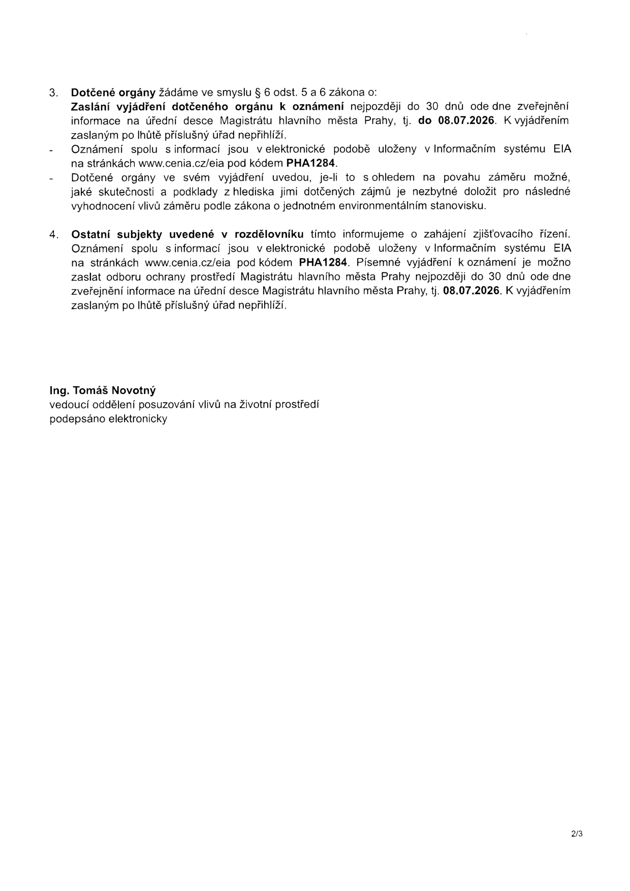 Úřední oznámení o zahájení zjišťovacího řízení (EIA) pod kódem PHA1284. 3. Dotčené orgány: žádost o zaslání vyjádření nejpozději do 08.07.2026. 4. Ostatní subjekty: informace o zahájení zjišťovacího řízení, možnost zaslat písemné vyjádření odboru ochrany prostředí Magistrátu hlavního města Prahy nejpozději do 08.07.2026. Dokument je podepsán Ing. Tomášem Novotným, vedoucím oddělení posuzování vlivů na životní prostředí.