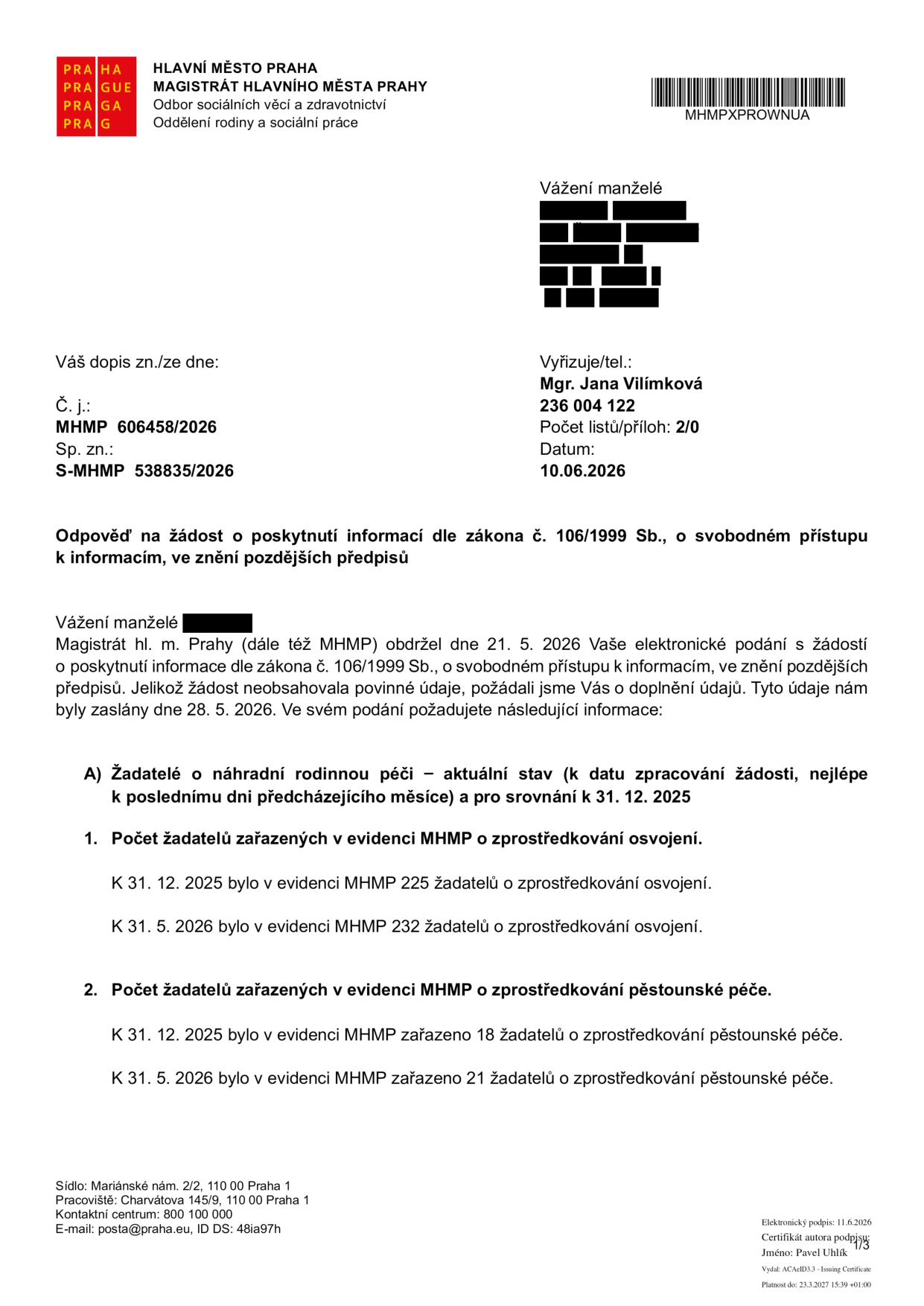 Odpověď na žádost o poskytnutí informací dle zákona č. 106/1999 Sb., o svobodném přístupu k informacím. Vydal: Magistrát hlavního města Prahy, Odbor sociálních věcí a zdravotnictví, Oddělení rodiny a sociální práce. Č. j.: MHMP 606458/2026, Sp. zn.: S-MHMP 538835/2026, datum 10. 6. 2026. Vyřizuje: Mgr. Jana Vilímková, tel. 236 004 122. Obsah: Informace o počtu žadatelů v evidenci MHMP o zprostředkování osvojení a pěstounské péče. K 31. 12. 2025 bylo v evidenci 225 žadatelů o osvojení a 18 žadatelů o pěstounskou péči. K 31. 5. 2026 bylo v evidenci 232 žadatelů o osvojení a 21 žadatelů o pěstounskou péči.