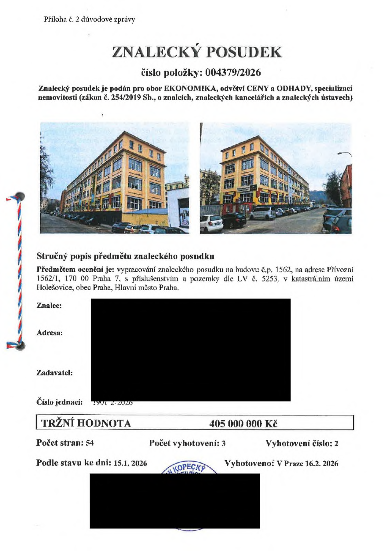 Znalecký posudek č. 004379/2026 pro obor Ekonomika, odvětví Ceny a odhady, specializace nemovitosti. Předmět ocenění: budova č.p. 1562, adresa Přívozní 1562/1, 170 00 Praha 7, s příslušenstvím a pozemky dle LV č. 5253, k.ú. Holešovice, obec Praha. Číslo jednací: 1901-2-2026. Tržní hodnota: 405 000 000 Kč. Stav ke dni: 15. 1. 2026. Vyhotoveno v Praze 16. 2. 2026. Počet stran: 54, počet vyhotovení: 3, vyhotovení číslo: 2.