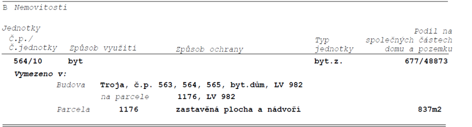 Výpis z katastru nemovitostí, část B Nemovitosti. Jednotka č.p. 564/10, typ byt.z., podíl na společných částech domu a pozemku 677/48873. Vymezeno v budově Troja, č.p. 563, 564, 565, bytový dům, LV 982, na parcele 1176, LV 982. Parcela 1176, zastavěná plocha a nádvoří, výměra 837 m2.