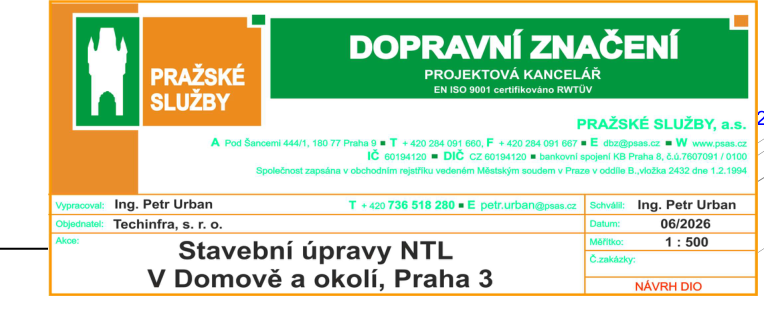 Informační tabulka projektu dopravního značení. Zhotovitel: PRAŽSKÉ SLUŽBY, a.s., Pod Šancemi 444/1, 180 77 Praha 9, IČ 60194120, DIČ CZ 60194120. Vypracoval a schválil: Ing. Petr Urban (tel: +420 736 518 280, e-mail: petr.urban@psas.cz). Objednatel: Techinfra, s. r. o. Název akce: Stavební úpravy NTL V Domově a okolí, Praha 3. Datum: 06/2026, měřítko: 1:500, typ dokumentu: NÁVRH DIO.