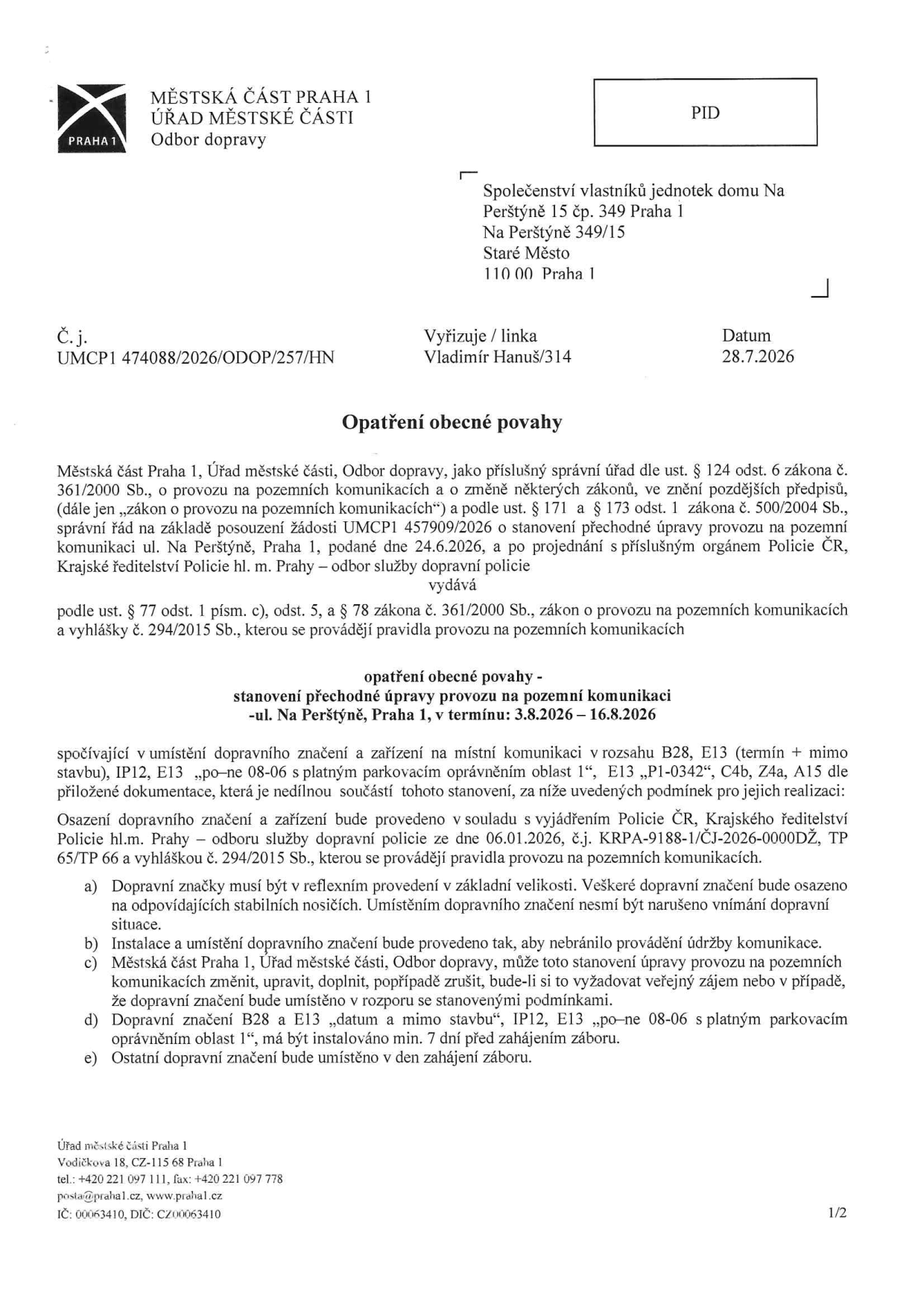 Opatření obecné povahy, Městská část Praha 1, Odbor dopravy. Č.j. UMCP1 474088/2026/ODOP/257/HN ze dne 28.7.2026. Předmět: Stanovení přechodné úpravy provozu na pozemní komunikaci v ulici Na Perštýně, Praha 1, v termínu 3.8.2026 – 16.8.2026. Opatření zahrnuje umístění dopravního značení B28 (zákaz zastavení), E13 (dodatková tabulka), IP12, a parkovací oprávnění oblast 1. Dokument obsahuje podmínky instalace značení a odkazuje na vyjádření Policie ČR č.j. KRPA-9188-1/ČJ-2026-0000DŽ ze dne 6.1.2026.