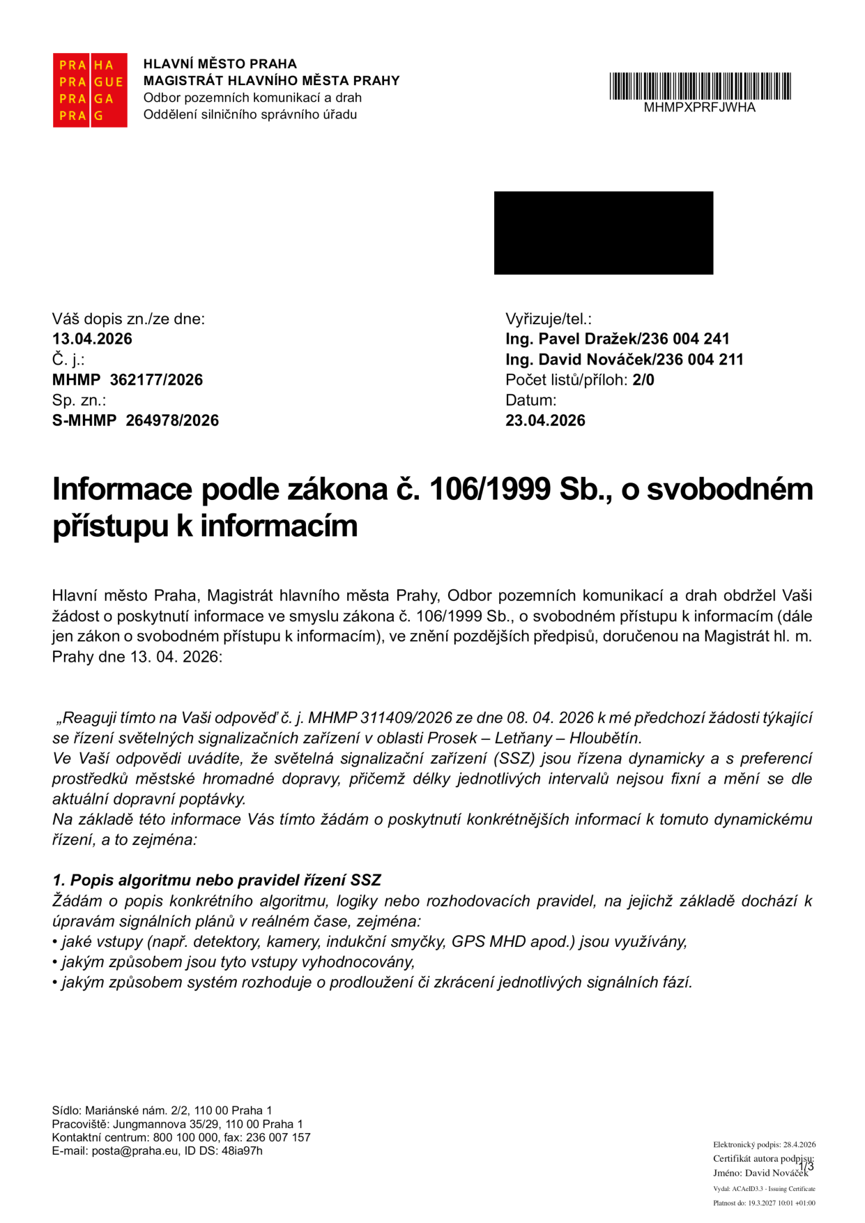 Úřední dokument Magistrátu hlavního města Prahy, Odboru pozemních komunikací a drah, ze dne 23. 04. 2026. Předmět: Informace podle zákona č. 106/1999 Sb., o svobodném přístupu k informacím. Dokument reaguje na žádost ze dne 13. 04. 2026 týkající se popisu algoritmu nebo pravidel řízení světelných signalizačních zařízení (SSZ) v oblasti Prosek – Letňany – Hloubětín, konkrétně dotazy na vstupy (detektory, kamery, indukční smyčky, GPS MHD), způsob vyhodnocování vstupů a rozhodování o úpravě signálních fází. Číslo jednací: MHMP 362177/2026, spisová značka: S-MHMP 264978/2026. Vyřizují: Ing. Pavel Dražek a Ing. David Nováček.